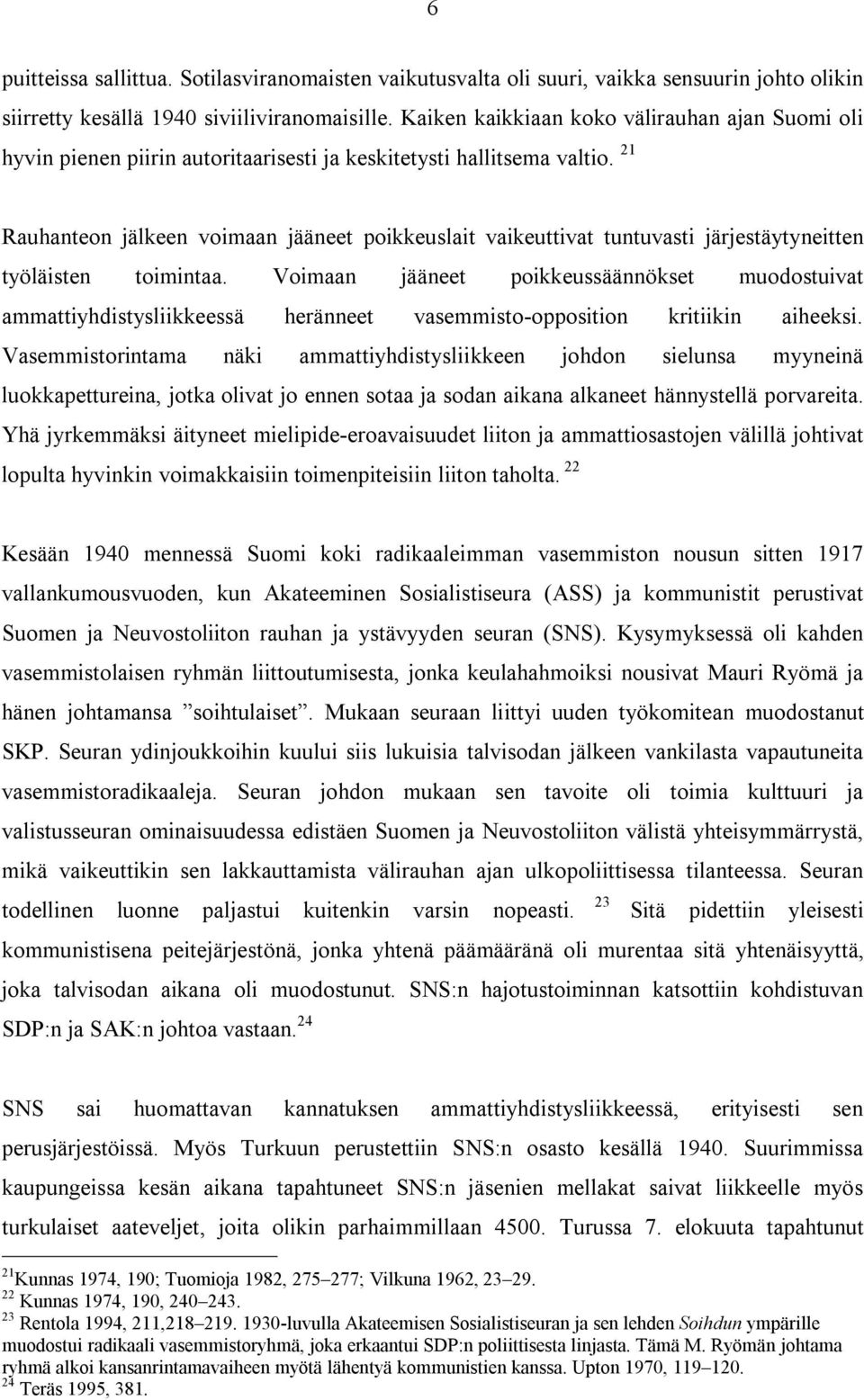 21 Rauhanteon jälkeen voimaan jääneet poikkeuslait vaikeuttivat tuntuvasti järjestäytyneitten työläisten toimintaa.