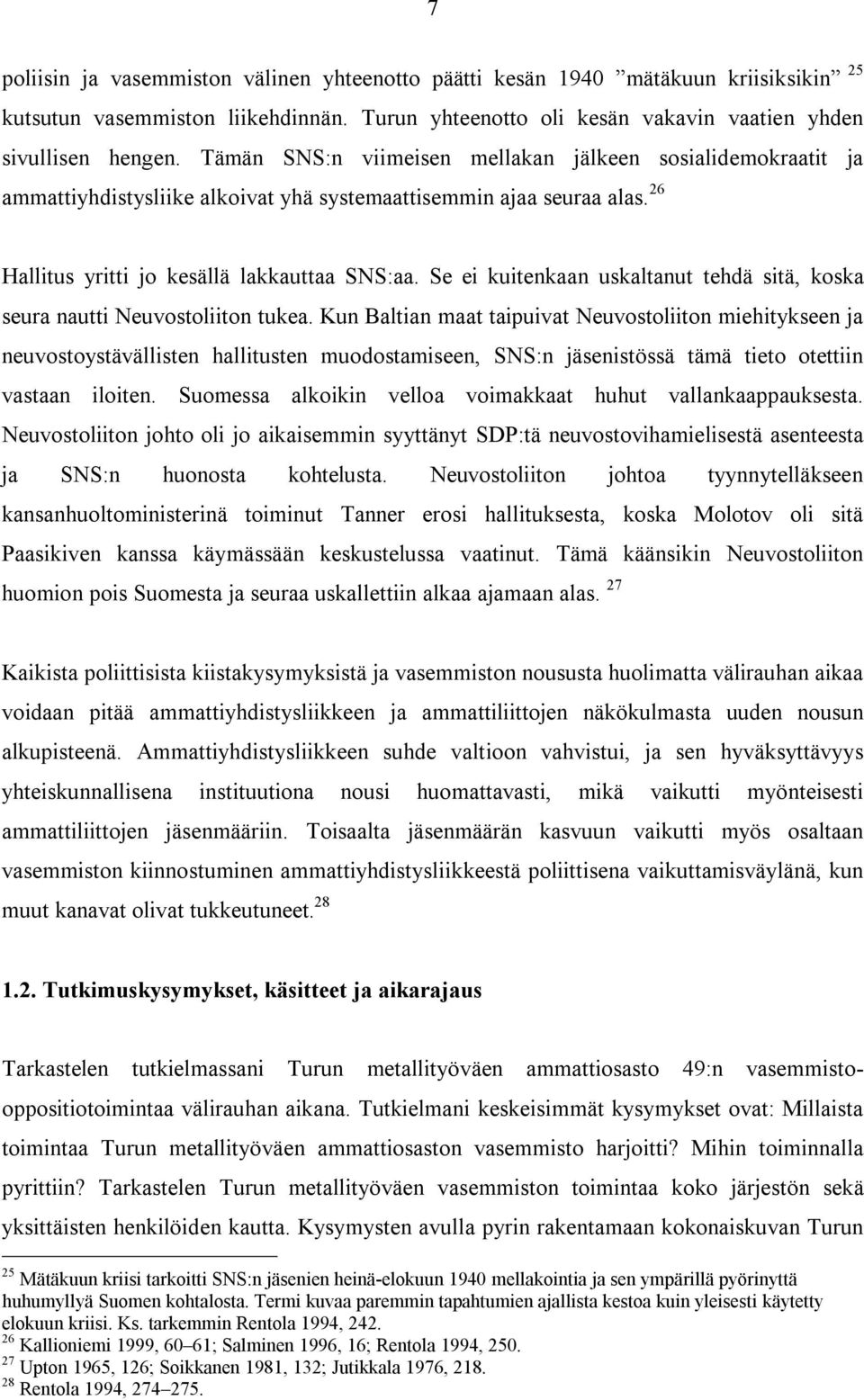Se ei kuitenkaan uskaltanut tehdä sitä, koska seura nautti Neuvostoliiton tukea.