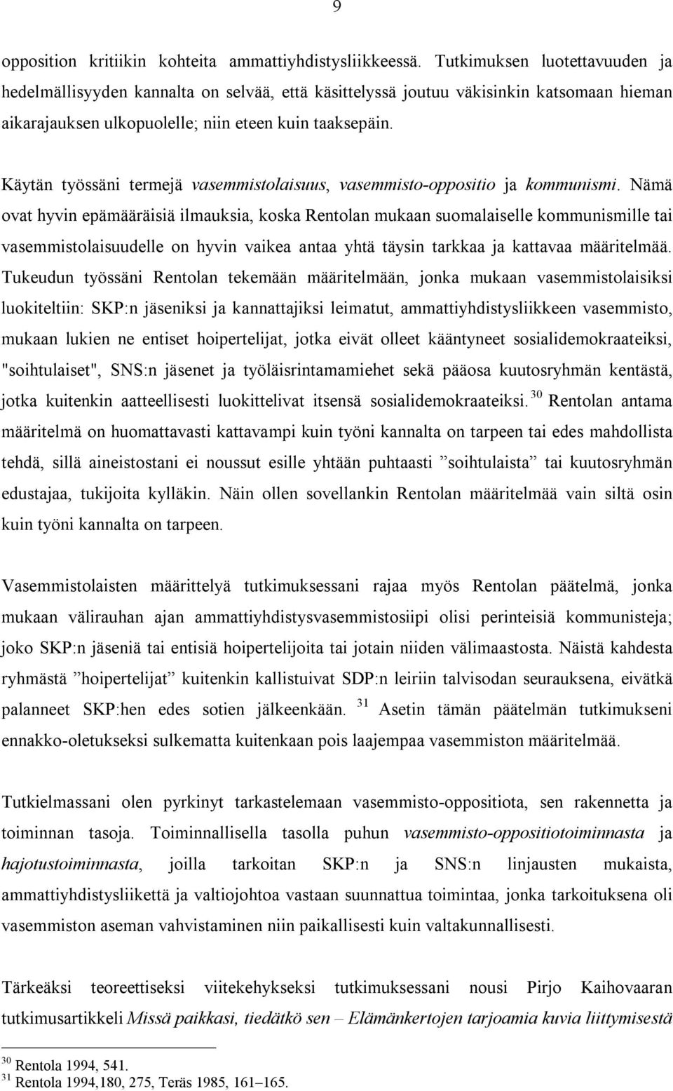 Käytän työssäni termejä vasemmistolaisuus, vasemmisto-oppositio ja kommunismi.