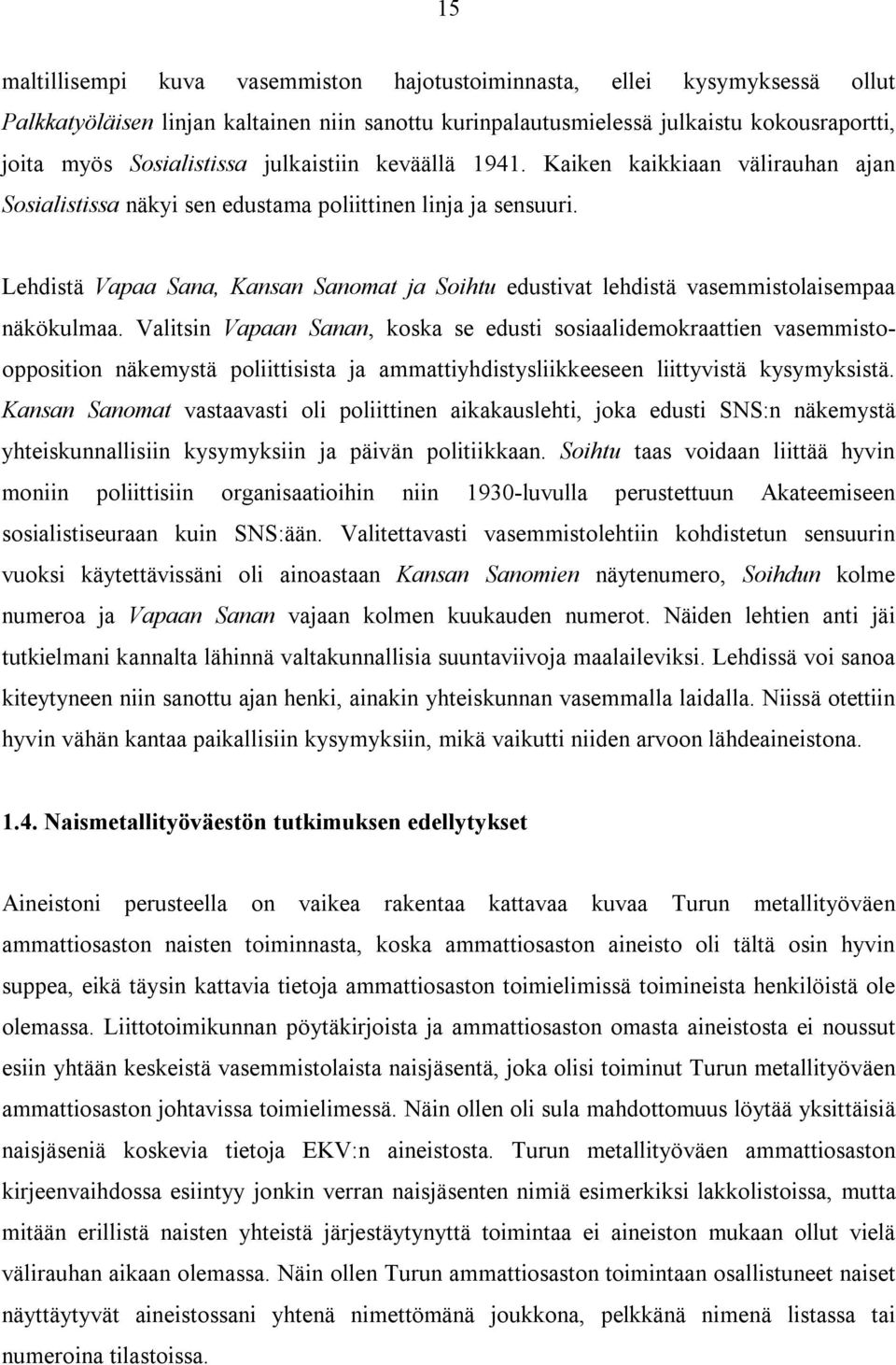 Lehdistä Vapaa Sana, Kansan Sanomat ja Soihtu edustivat lehdistä vasemmistolaisempaa näkökulmaa.