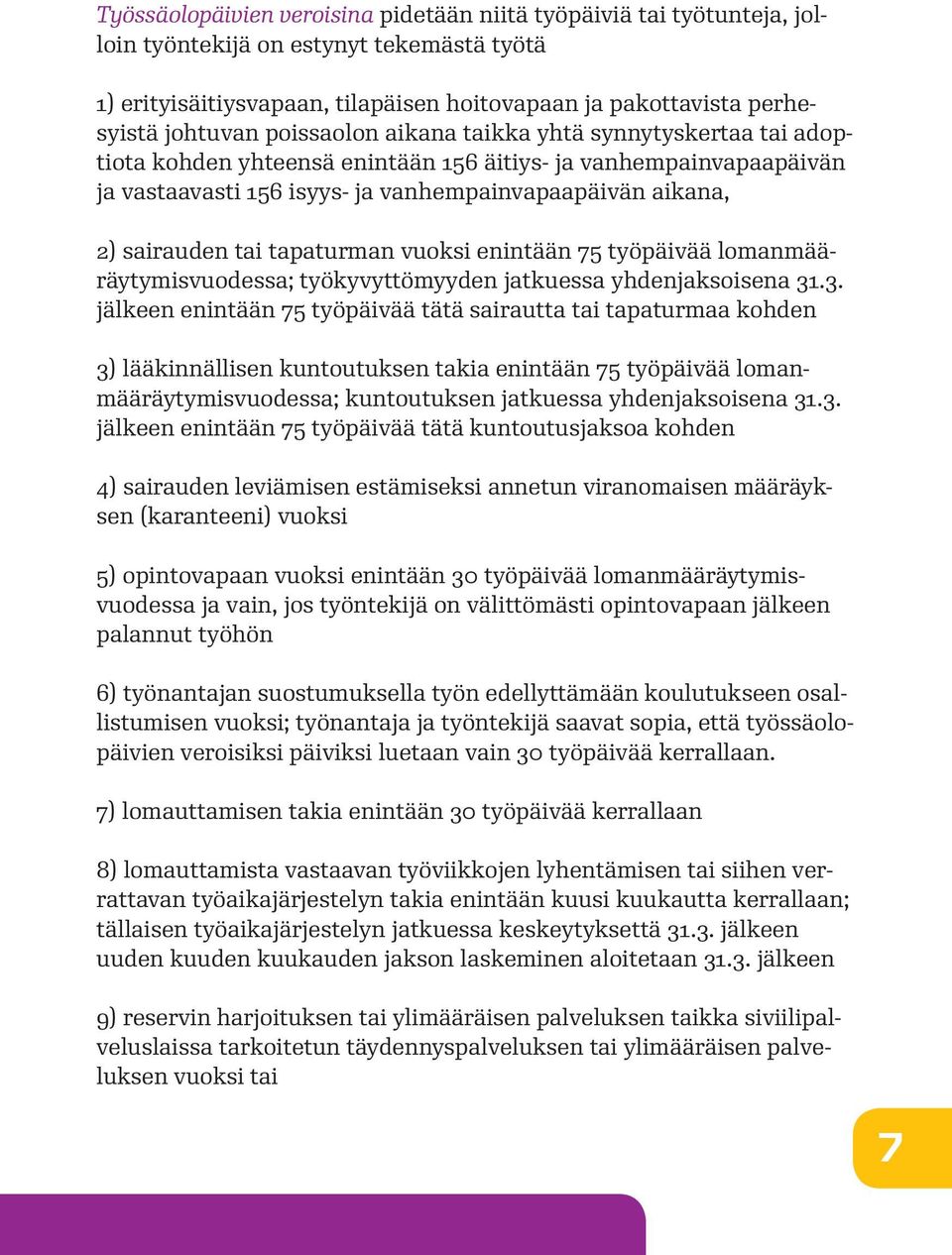 tapaturman vuoksi enintään 75 työpäivää lomanmääräytymisvuodessa; työkyvyttömyyden jatkuessa yhdenjaksoisena 31