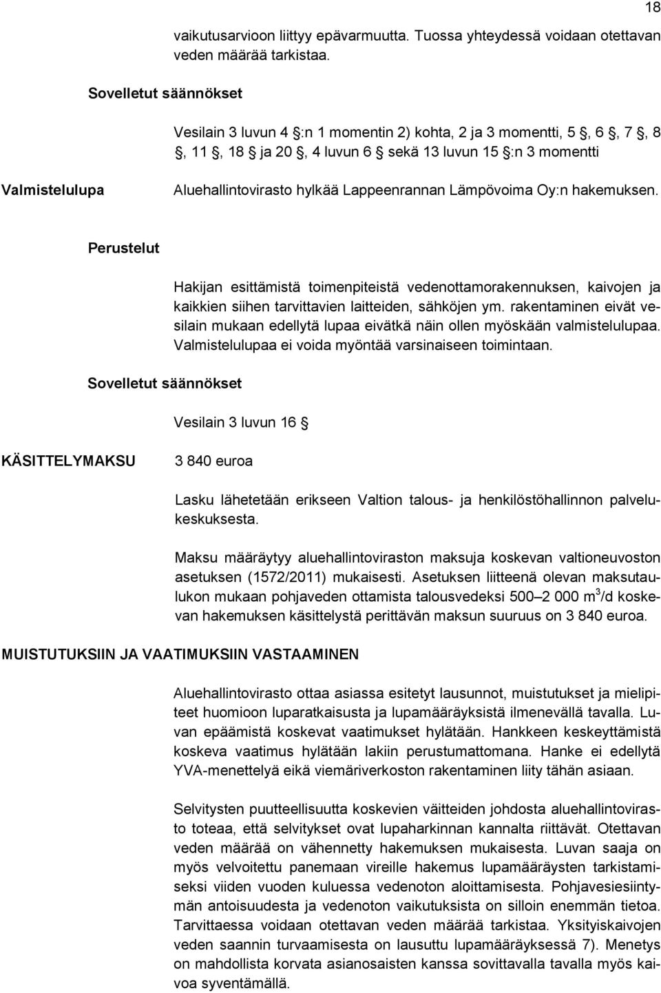 Oy:n hakemuksen. Perustelut Sovelletut säännökset Hakijan esittämistä toimenpiteistä vedenottamorakennuksen, kaivojen ja kaikkien siihen tarvittavien laitteiden, sähköjen ym.