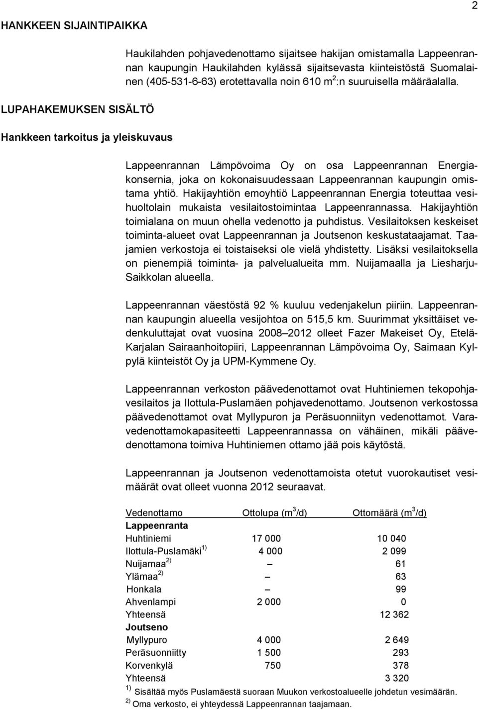 Lappeenrannan Lämpövoima Oy on osa Lappeenrannan Energiakonsernia, joka on kokonaisuudessaan Lappeenrannan kaupungin omistama yhtiö.