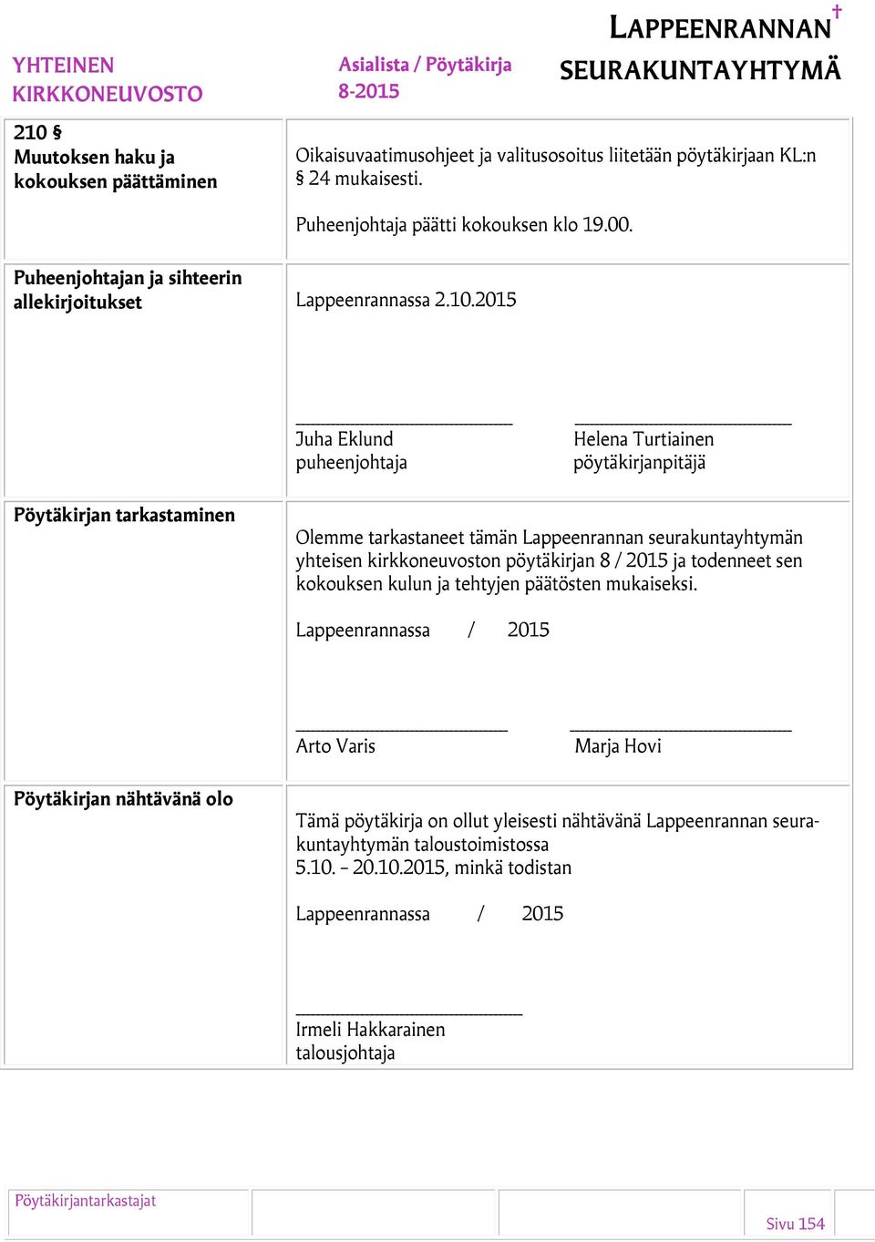 2015 Juha Eklund puheenjohtaja Helena Turtiainen pöytäkirjanpitäjä Pöytäkirjan tarkastaminen Olemme tarkastaneet tämän Lappeenrannan seurakuntayhtymän yhteisen kirkkoneuvoston pöytäkirjan 8