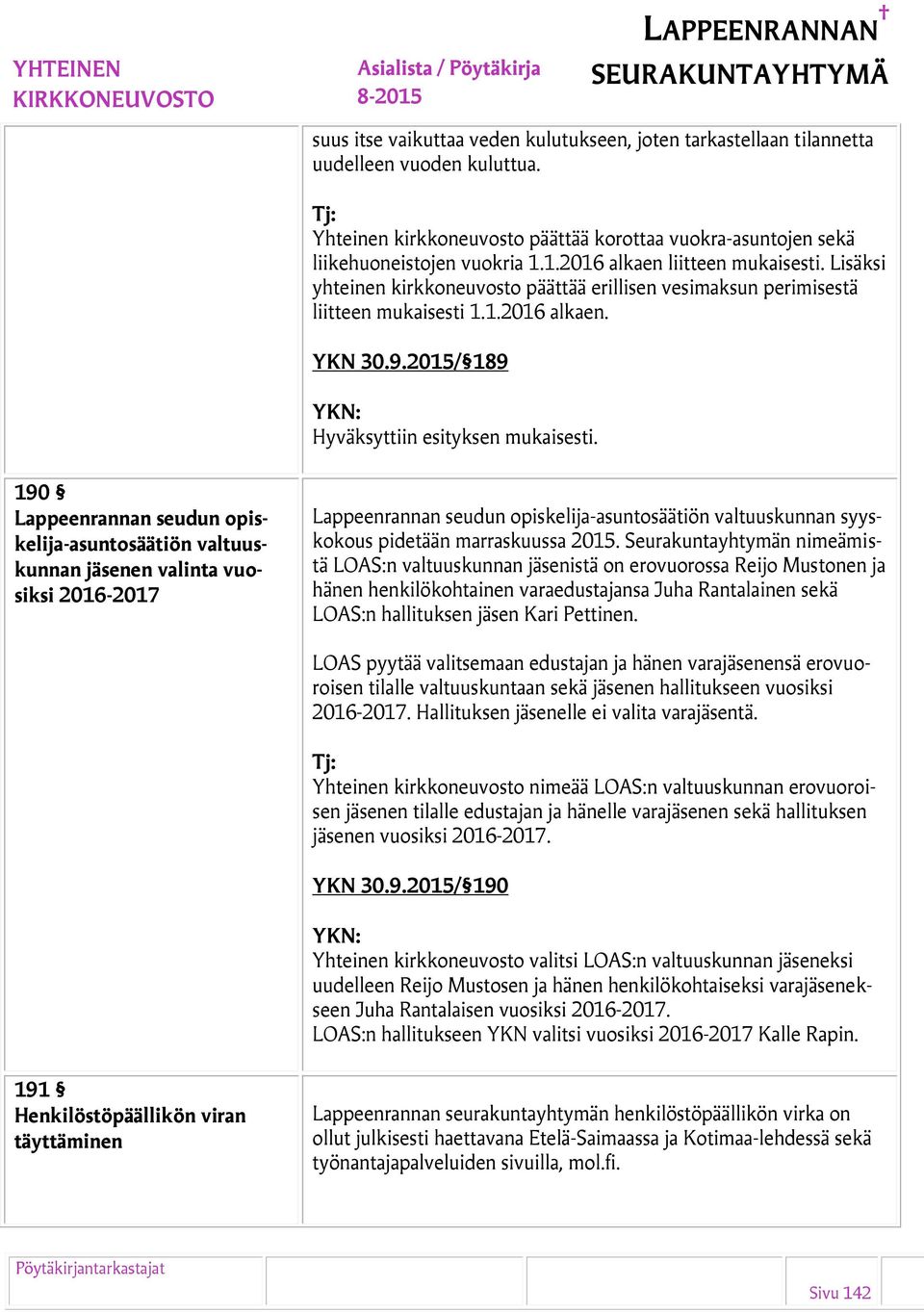 2015/ 189 190 Lappeenrannan seudun opiskelija-asuntosäätiön valtuuskunnan jäsenen valinta vuosiksi 2016-2017 Lappeenrannan seudun opiskelija-asuntosäätiön valtuuskunnan syyskokous pidetään