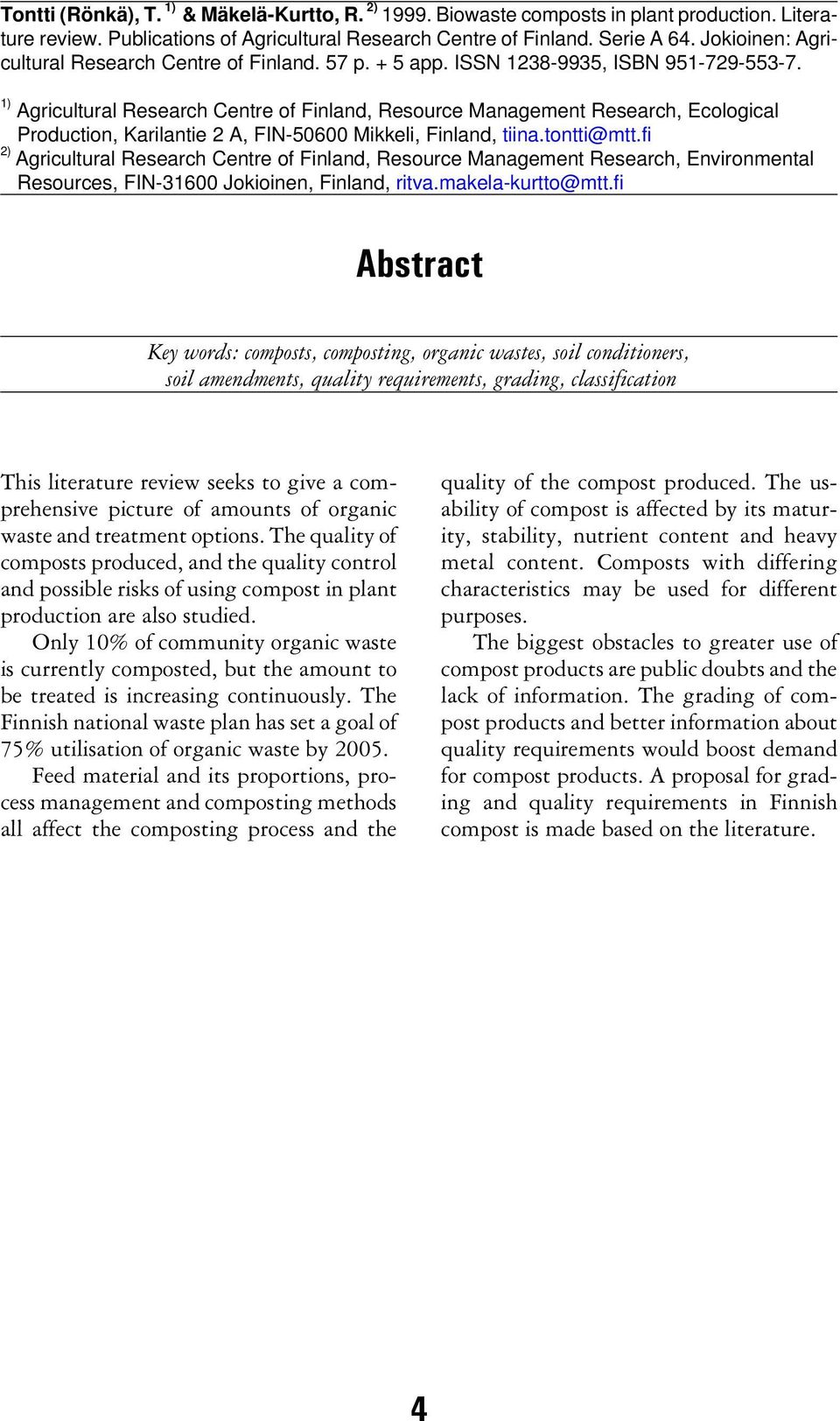 1) Agricultural Research Centre of Finland, Resource Management Research, Ecological Production, Karilantie 2 A, FIN-50600 Mikkeli, Finland, tiina.tontti@mtt.