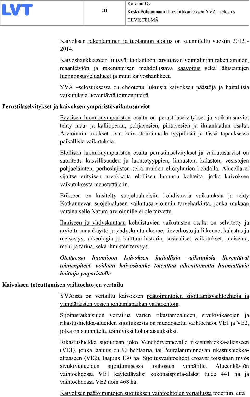 YVA selostuksessa on ehdotettu lukuisia kaivoksen päästöjä ja haitallisia vaikutuksia lieventäviä toimenpiteitä.