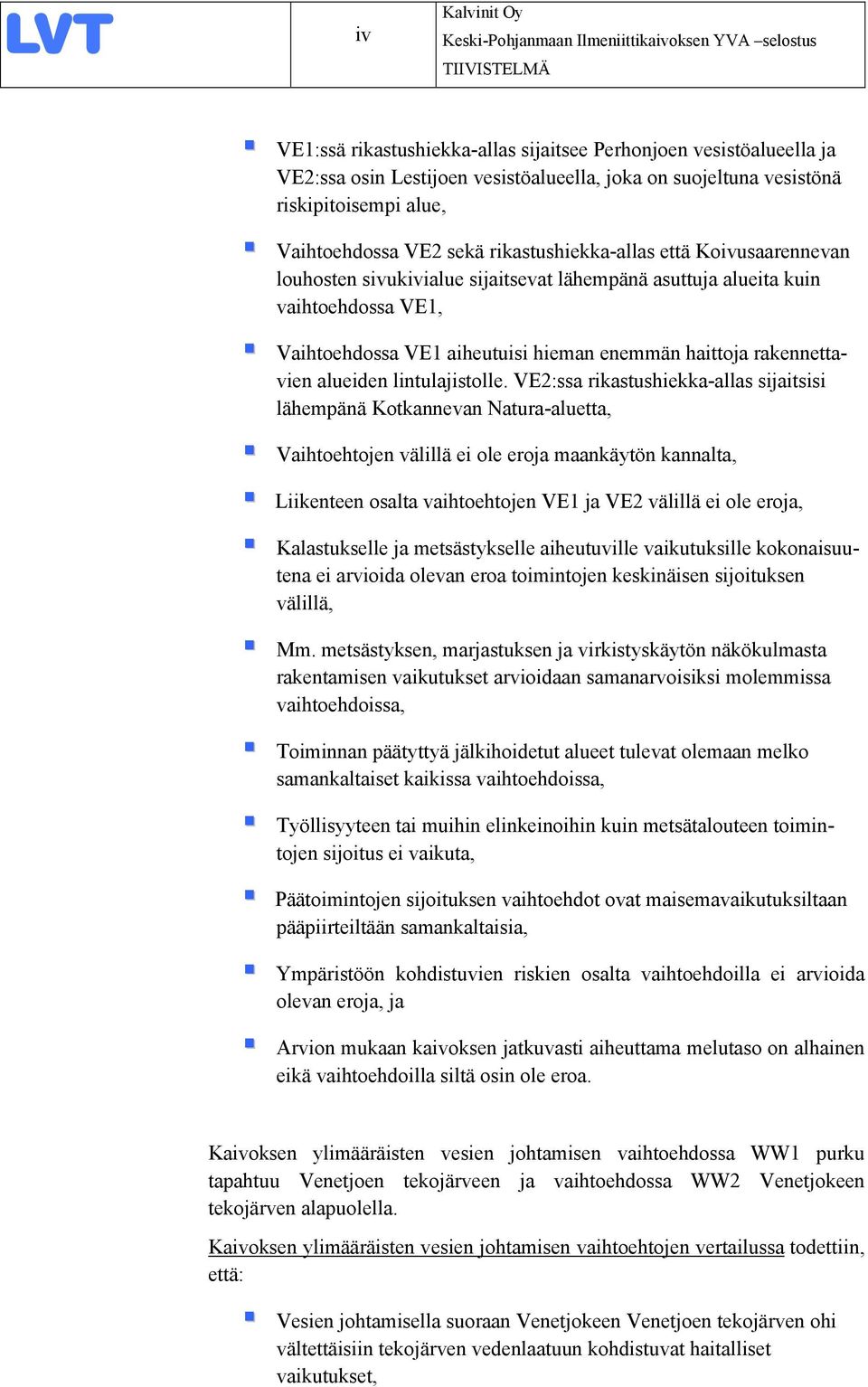 Vaihtoehdossa VE1 aiheutuisi hieman enemmän haittoja rakennettavien alueiden lintulajistolle.