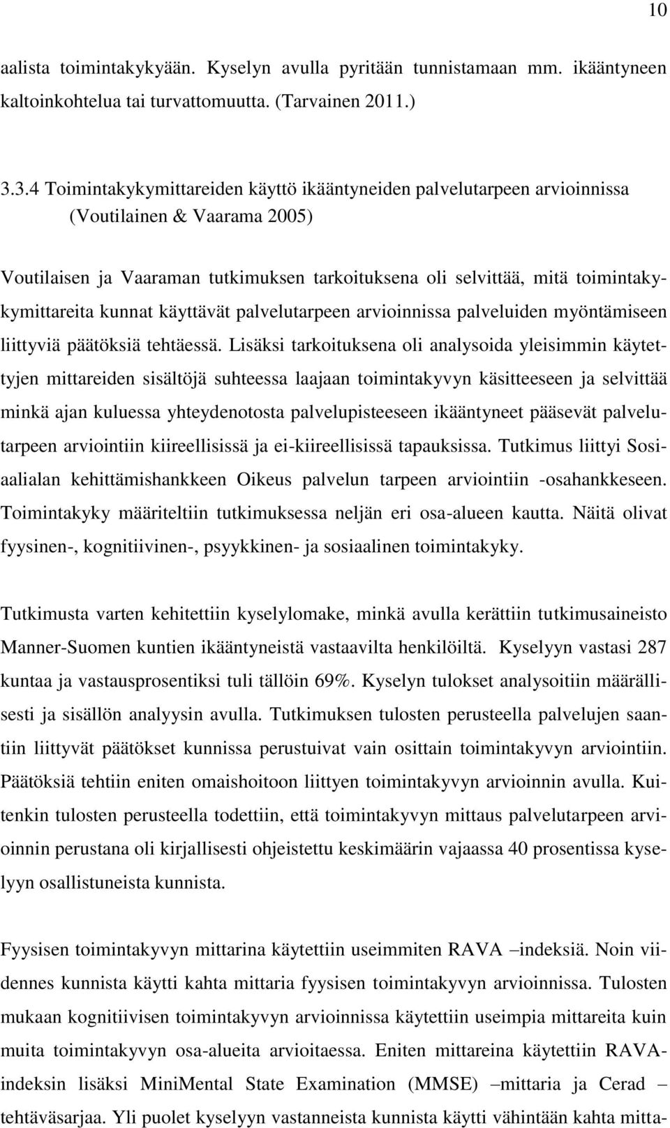 kunnat käyttävät palvelutarpeen arvioinnissa palveluiden myöntämiseen liittyviä päätöksiä tehtäessä.