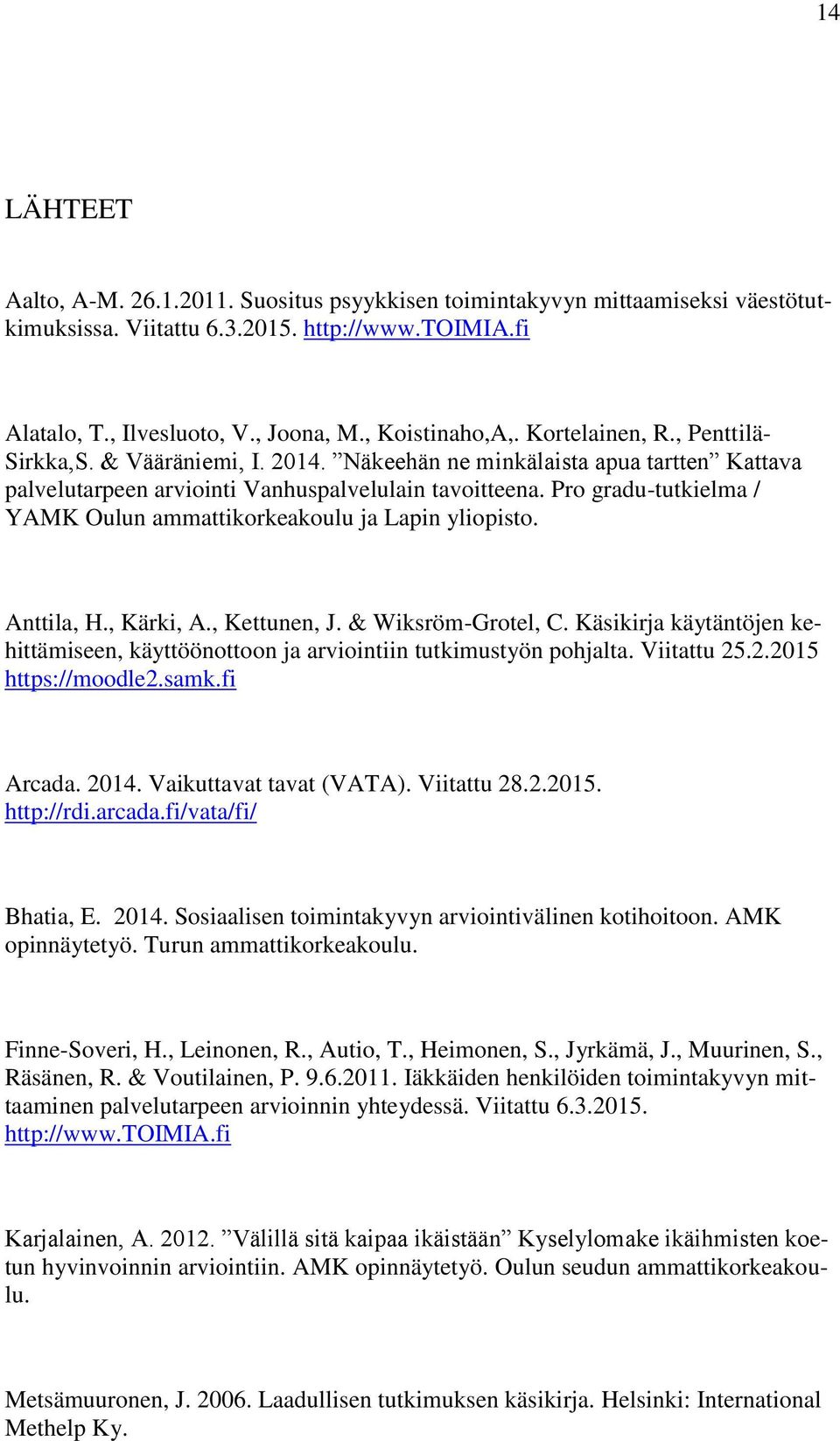 Pro gradu-tutkielma / YAMK Oulun ammattikorkeakoulu ja Lapin yliopisto. Anttila, H., Kärki, A., Kettunen, J. & Wiksröm-Grotel, C.