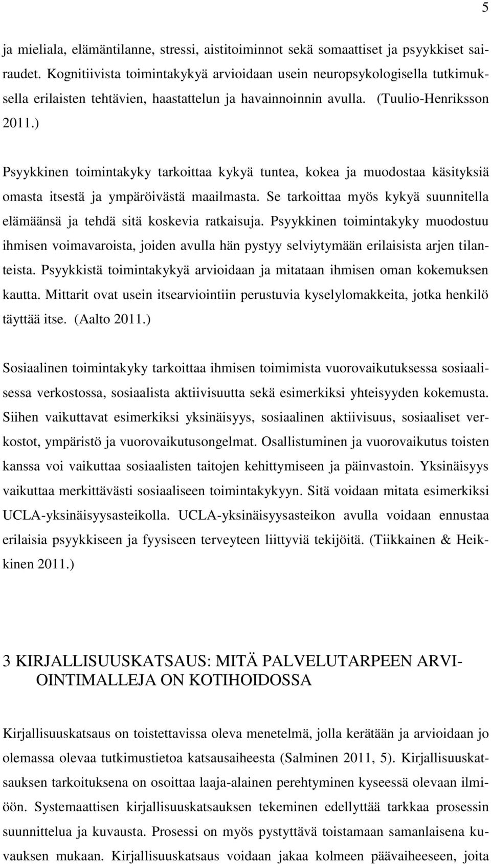 ) Psyykkinen toimintakyky tarkoittaa kykyä tuntea, kokea ja muodostaa käsityksiä omasta itsestä ja ympäröivästä maailmasta.