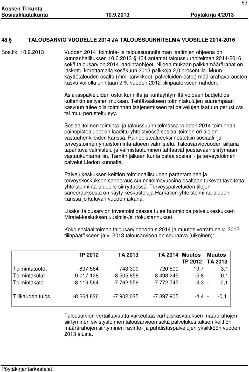 tarvikkeet, palveluiden ostot) määrärahavarausten kasvu voi olla enintään 2 % vuoden 2012 tilinpäätökseen nähden.