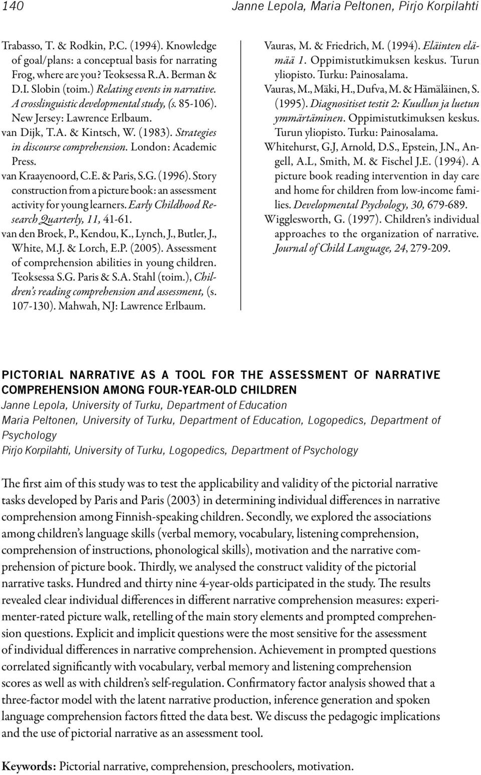 Strategies in discourse comprehension. London: Academic Press. van Kraayenoord, C.E. & Paris, S.G. (1996). Story construction from a picture book: an assessment activity for young learners.