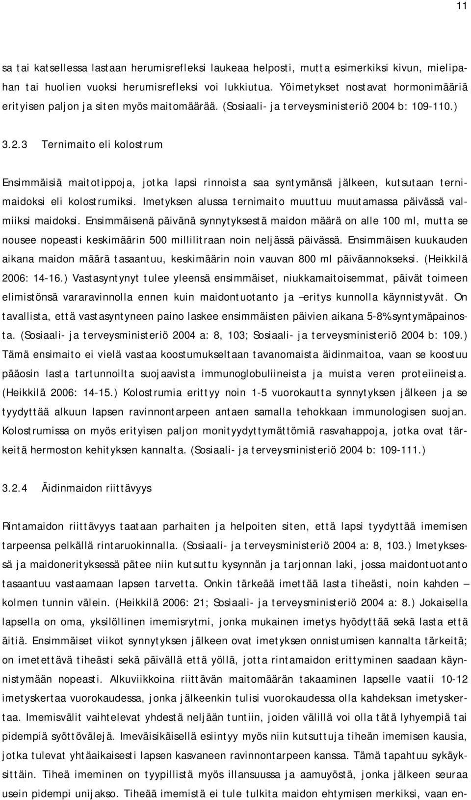 04 b: 109-110.) 3.2.3 Ternimaito eli kolostrum Ensimmäisiä maitotippoja, jotka lapsi rinnoista saa syntymänsä jälkeen, kutsutaan ternimaidoksi eli kolostrumiksi.