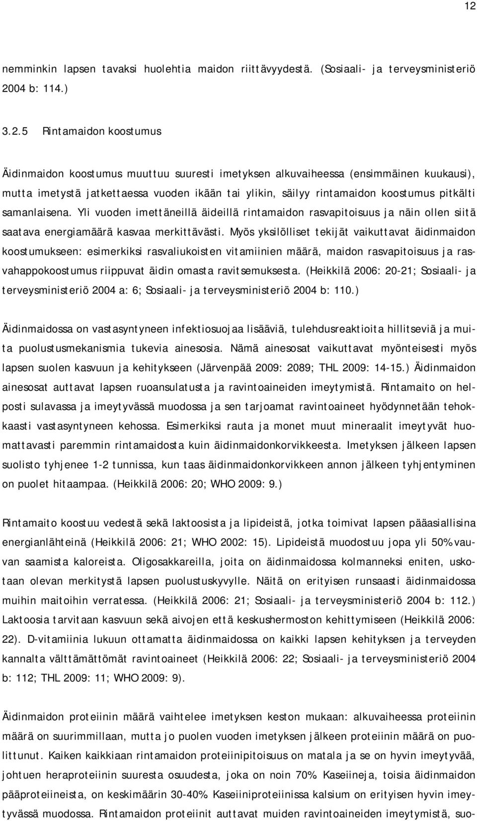 Yli vuoden imettäneillä äideillä rintamaidon rasvapitoisuus ja näin ollen siitä saatava energiamäärä kasvaa merkittävästi.