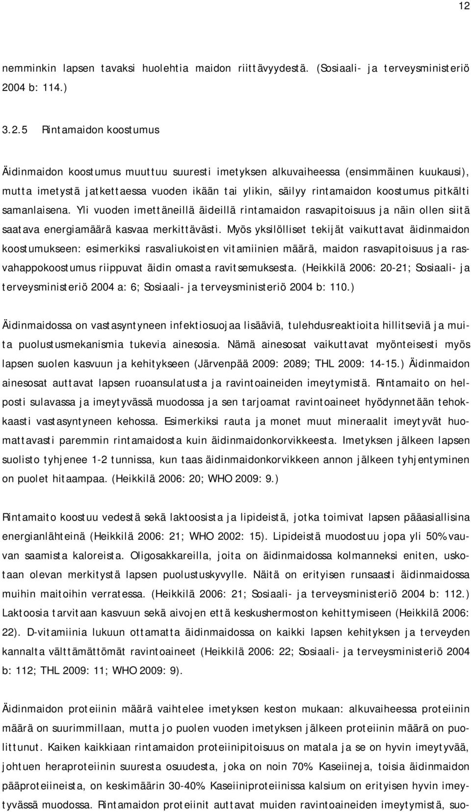 Yli vuoden imettäneillä äideillä rintamaidon rasvapitoisuus ja näin ollen siitä saatava energiamäärä kasvaa merkittävästi.