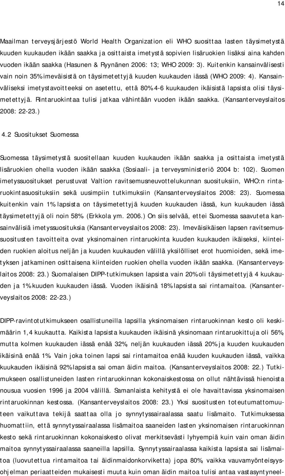 Kansainväliseksi imetystavoitteeksi on asetettu, että 80% 4-6 kuukauden ikäisistä lapsista olisi täysimetettyjä. Rintaruokintaa tulisi jatkaa vähintään vuoden ikään saakka.