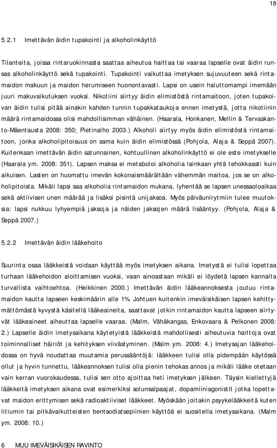 Nikotiini siirtyy äidin elimistöstä rintamaitoon, joten tupakoivan äidin tulisi pitää ainakin kahden tunnin tupakkataukoja ennen imetystä, jotta nikotiinin määrä rintamaidossa olisi mahdollisimman