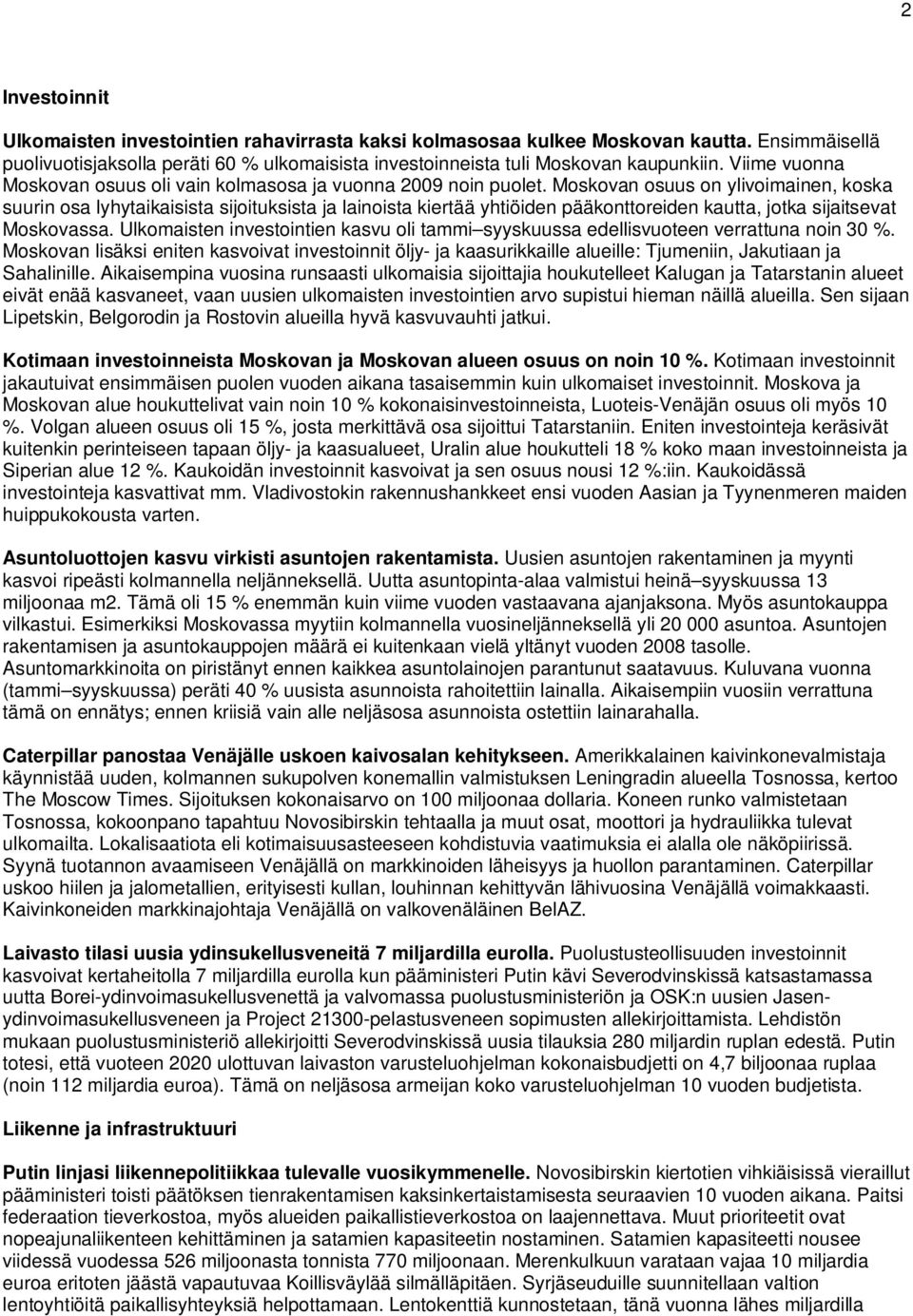 Moskovan osuus on ylivoimainen, koska suurin osa lyhytaikaisista sijoituksista ja lainoista kiertää yhtiöiden pääkonttoreiden kautta, jotka sijaitsevat Moskovassa.