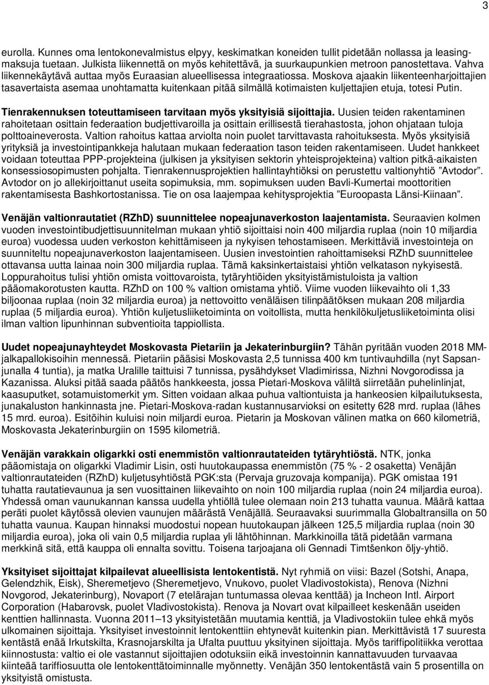 Moskova ajaakin liikenteenharjoittajien tasavertaista asemaa unohtamatta kuitenkaan pitää silmällä kotimaisten kuljettajien etuja, totesi Putin.