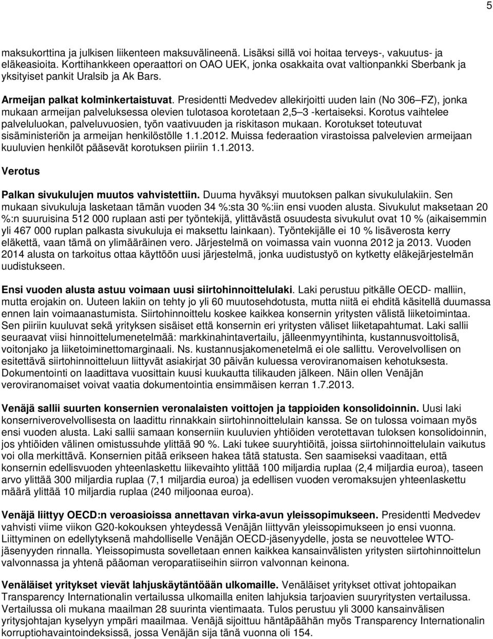 Presidentti Medvedev allekirjoitti uuden lain (No 306 FZ), jonka mukaan armeijan palveluksessa olevien tulotasoa korotetaan 2,5 3 -kertaiseksi.