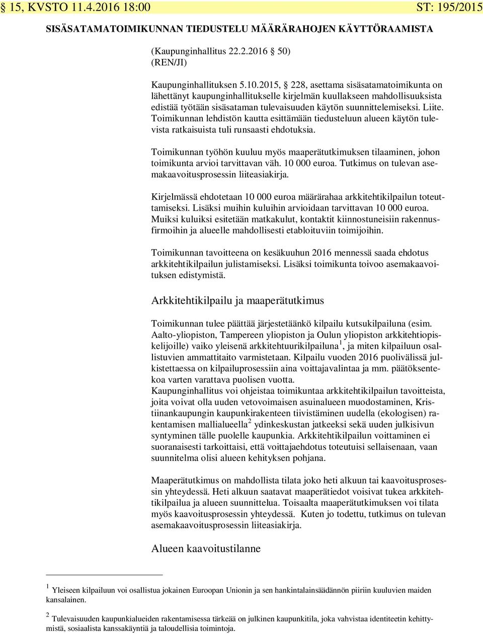 Toimikunnan lehdistön kautta esittämään tiedusteluun alueen käytön tulevista ratkaisuista tuli runsaasti ehdotuksia.