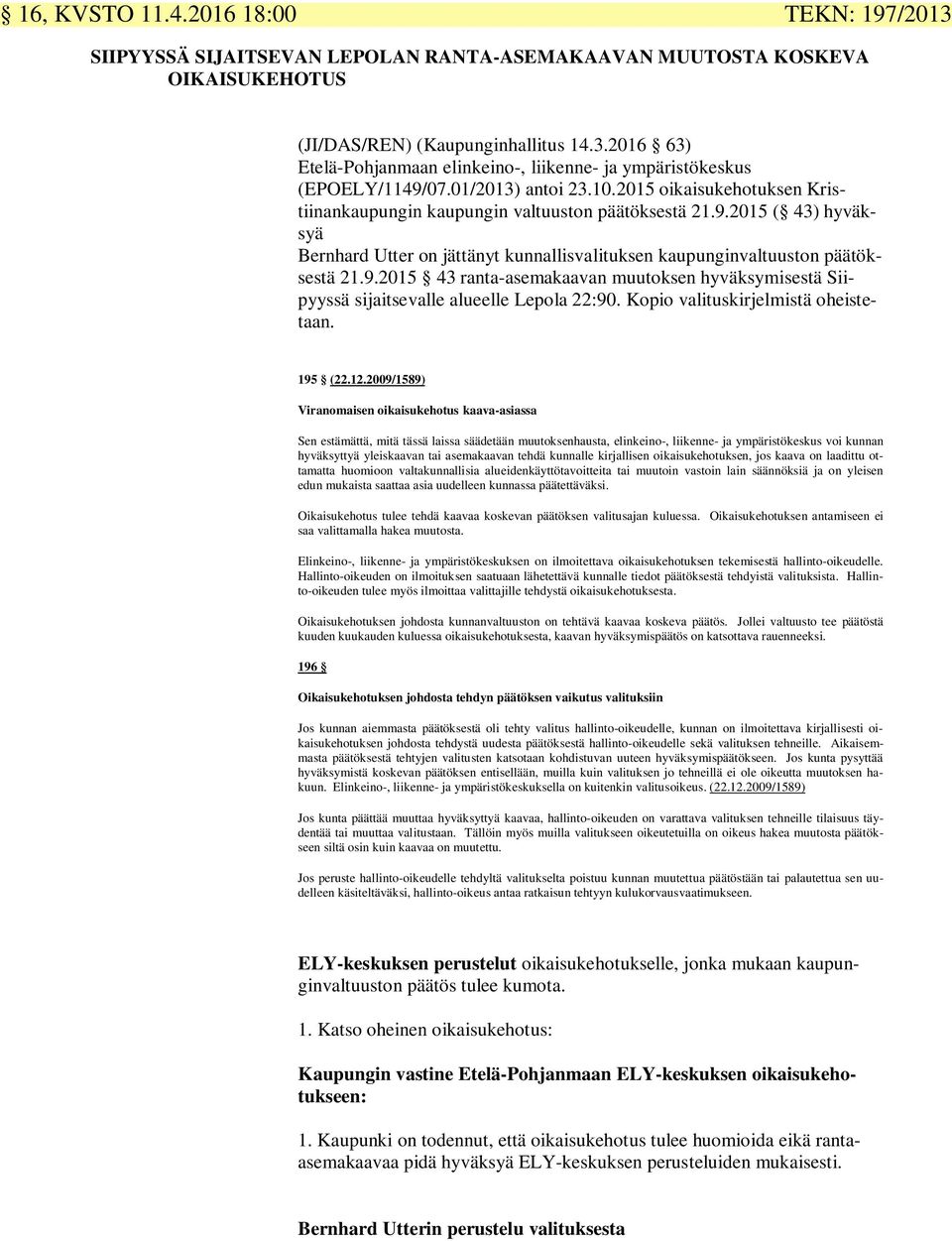 2015 ( 43) hyväksyä Bernhard Utter on jättänyt kunnallisvalituksen kaupunginvaltuuston päätöksestä 21.9.