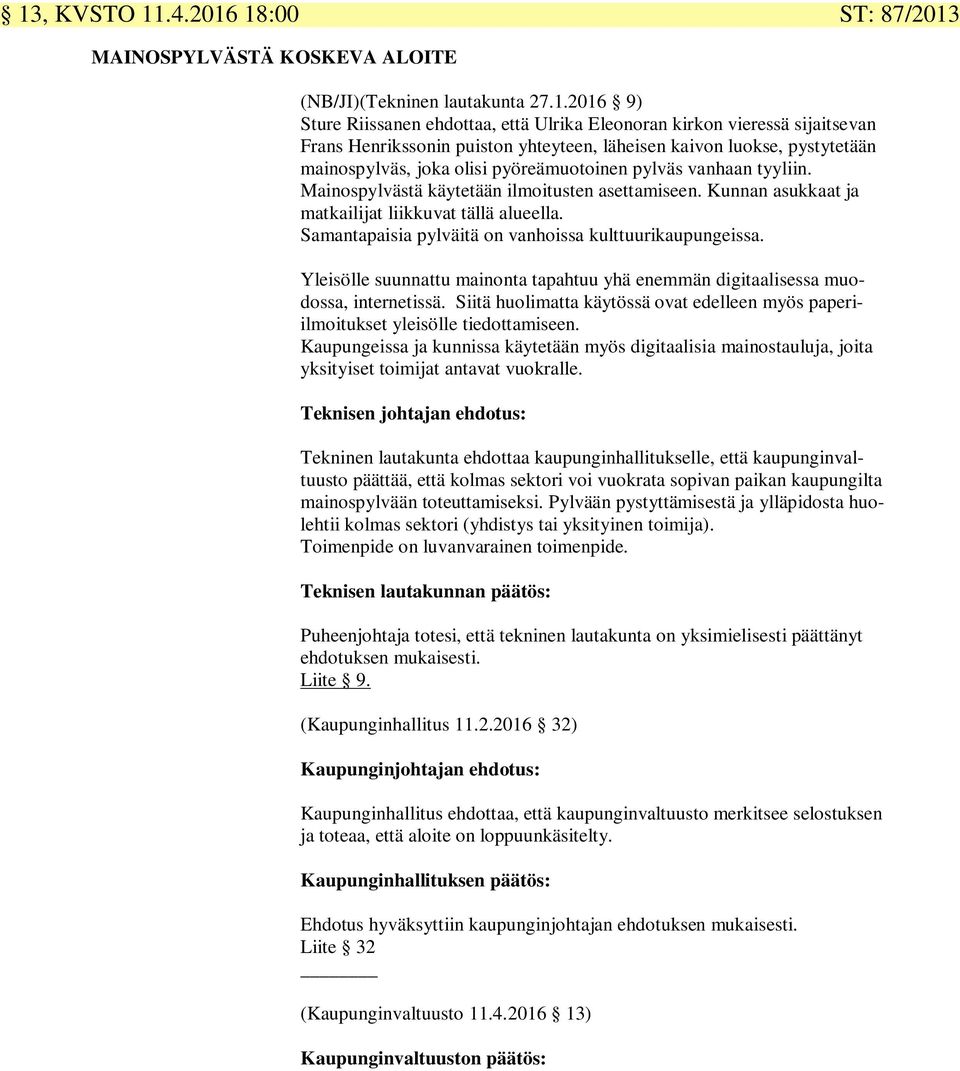 Kunnan asukkaat ja matkailijat liikkuvat tällä alueella. Samantapaisia pylväitä on vanhoissa kulttuurikaupungeissa.
