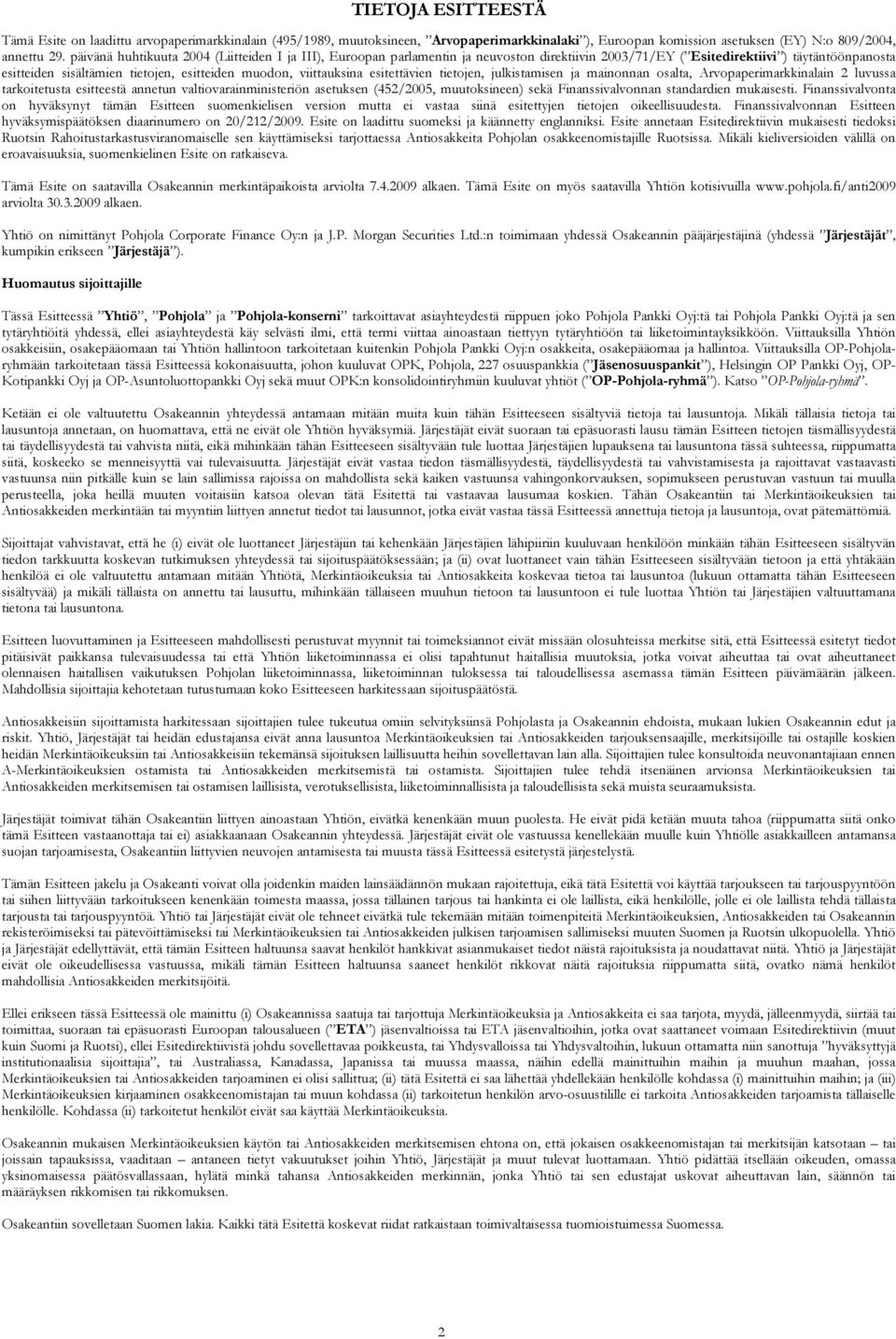 viittauksina esitettävien tietojen, julkistamisen ja mainonnan osalta, Arvopaperimarkkinalain 2 luvussa tarkoitetusta esitteestä annetun valtiovarainministeriön asetuksen (452/2005, muutoksineen)