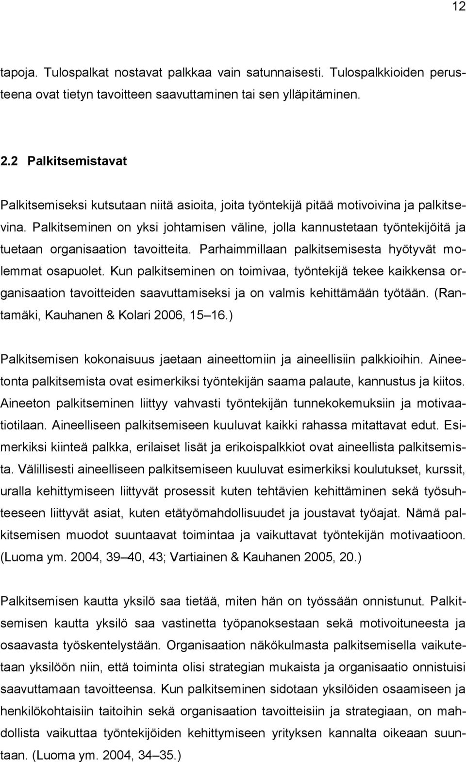 Palkitseminen on yksi johtamisen väline, jolla kannustetaan työntekijöitä ja tuetaan organisaation tavoitteita. Parhaimmillaan palkitsemisesta hyötyvät molemmat osapuolet.