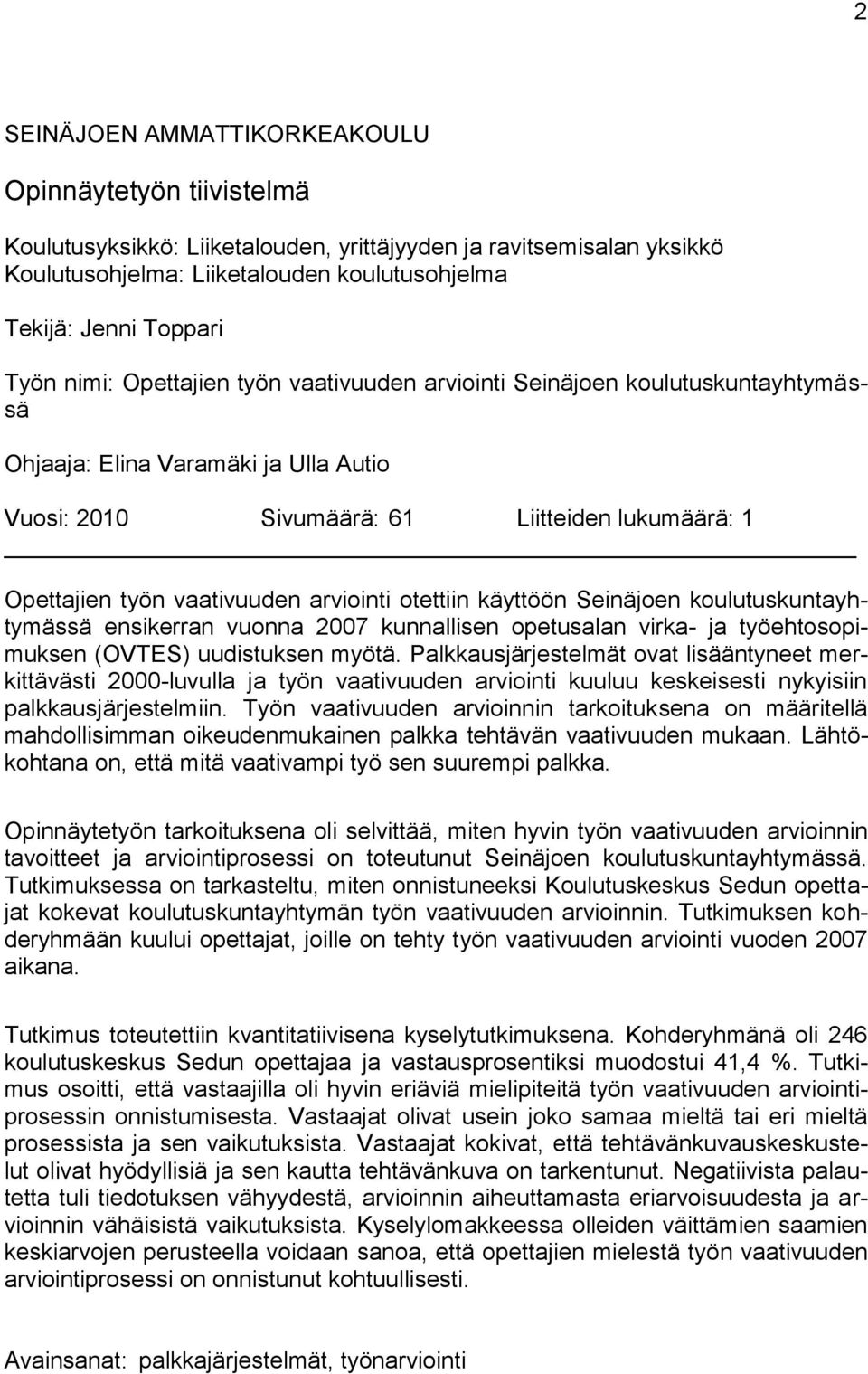 arviointi otettiin käyttöön Seinäjoen koulutuskuntayhtymässä ensikerran vuonna 2007 kunnallisen opetusalan virka- ja työehtosopimuksen (OVTES) uudistuksen myötä.