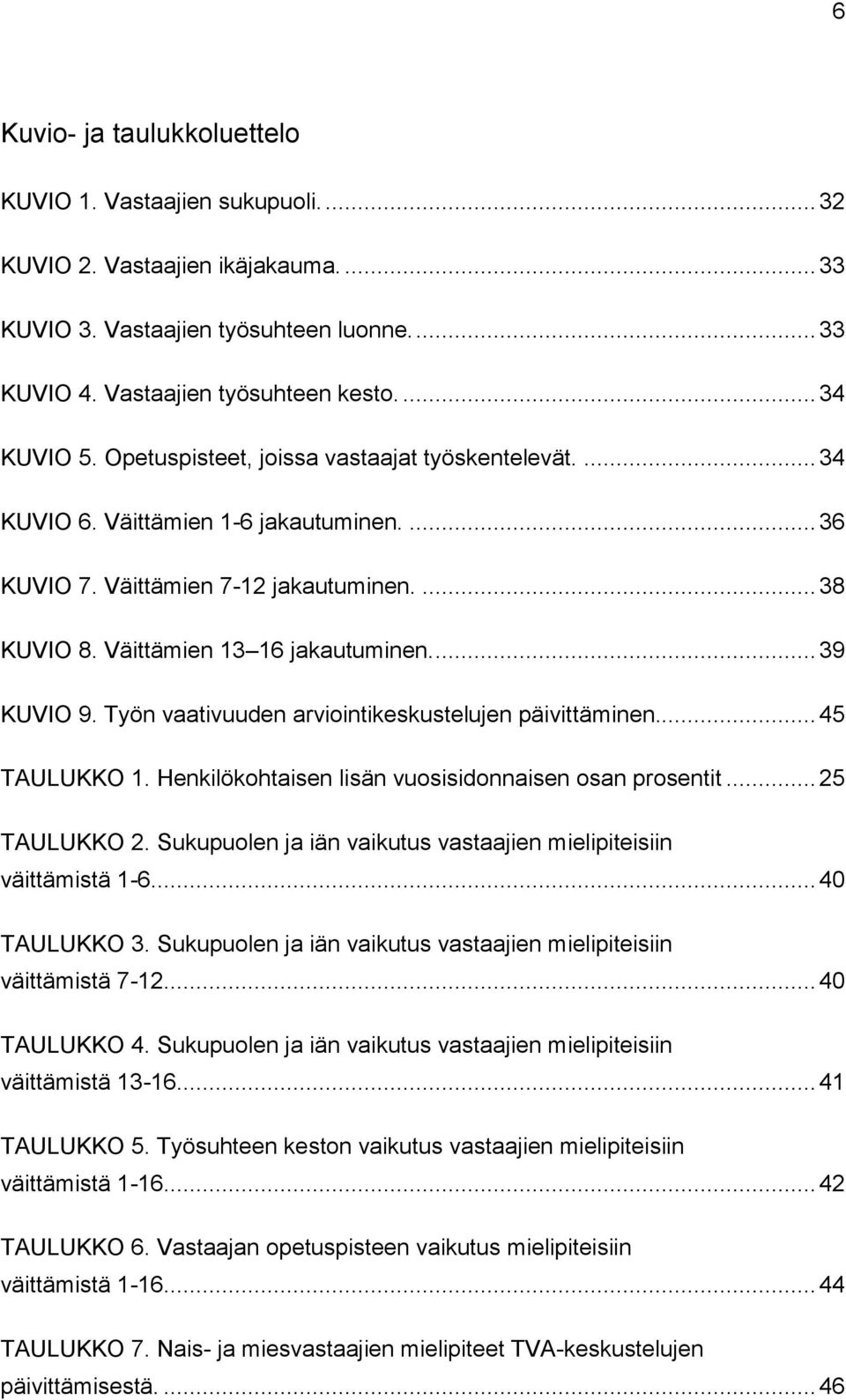 Työn vaativuuden arviointikeskustelujen päivittäminen... 45 TAULUKKO 1. Henkilökohtaisen lisän vuosisidonnaisen osan prosentit... 25 TAULUKKO 2.