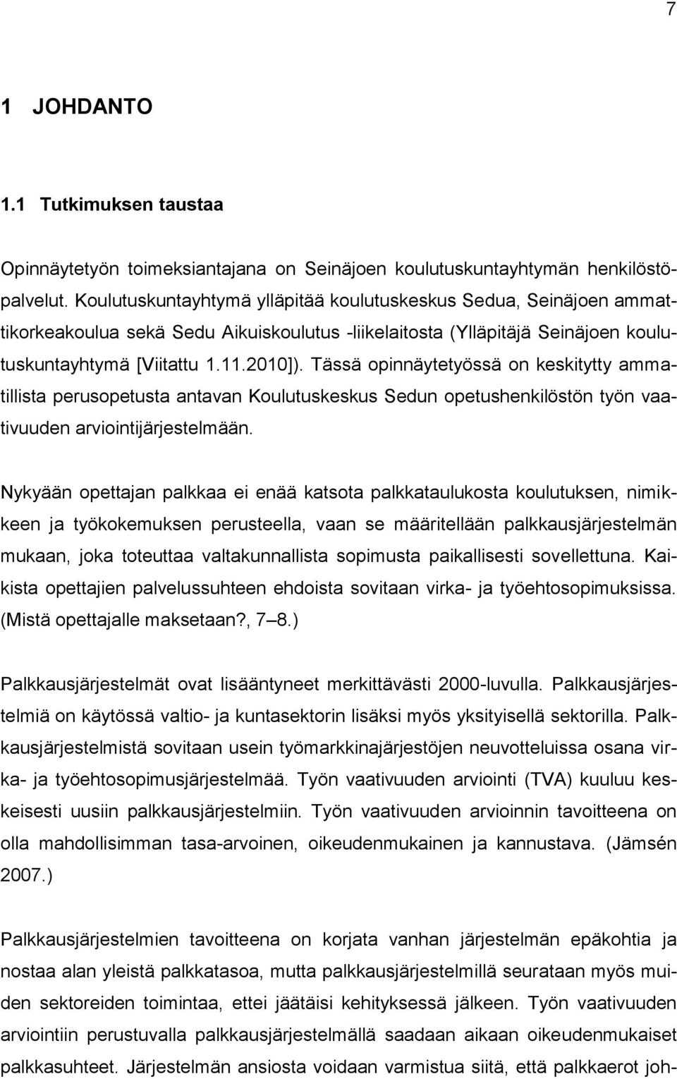 Tässä opinnäytetyössä on keskitytty ammatillista perusopetusta antavan Koulutuskeskus Sedun opetushenkilöstön työn vaativuuden arviointijärjestelmään.