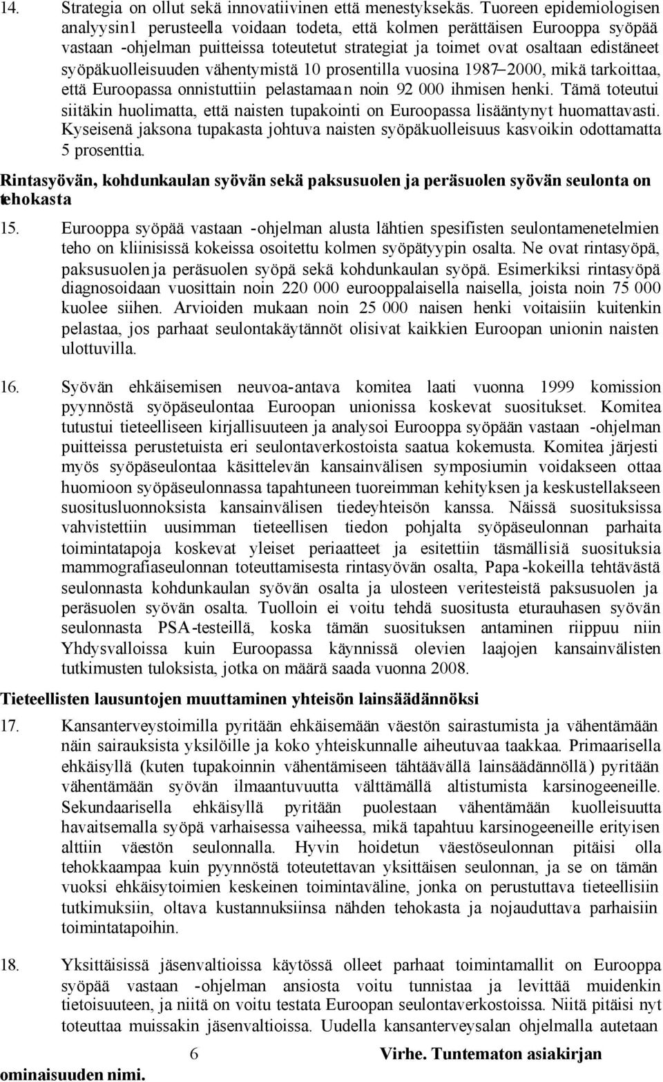 syöpäkuolleisuuden vähentymistä 10 prosentilla vuosina 1987 2000, mikä tarkoittaa, että Euroopassa onnistuttiin pelastamaa n noin 92 000 ihmisen henki.