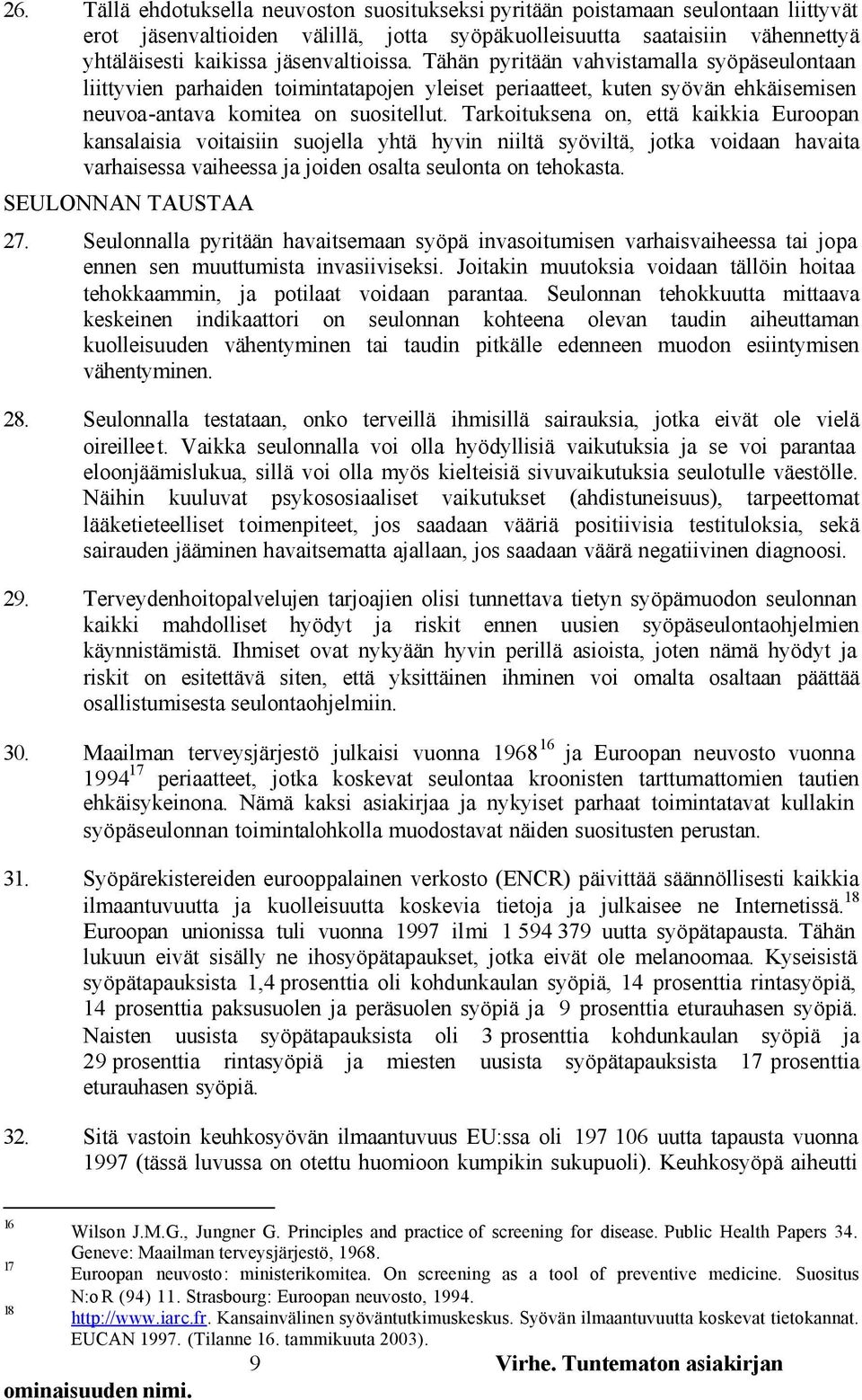 Tarkoituksena on, että kaikkia Euroopan kansalaisia voitaisiin suojella yhtä hyvin niiltä syöviltä, jotka voidaan havaita varhaisessa vaiheessa ja joiden osalta seulonta on tehokasta.