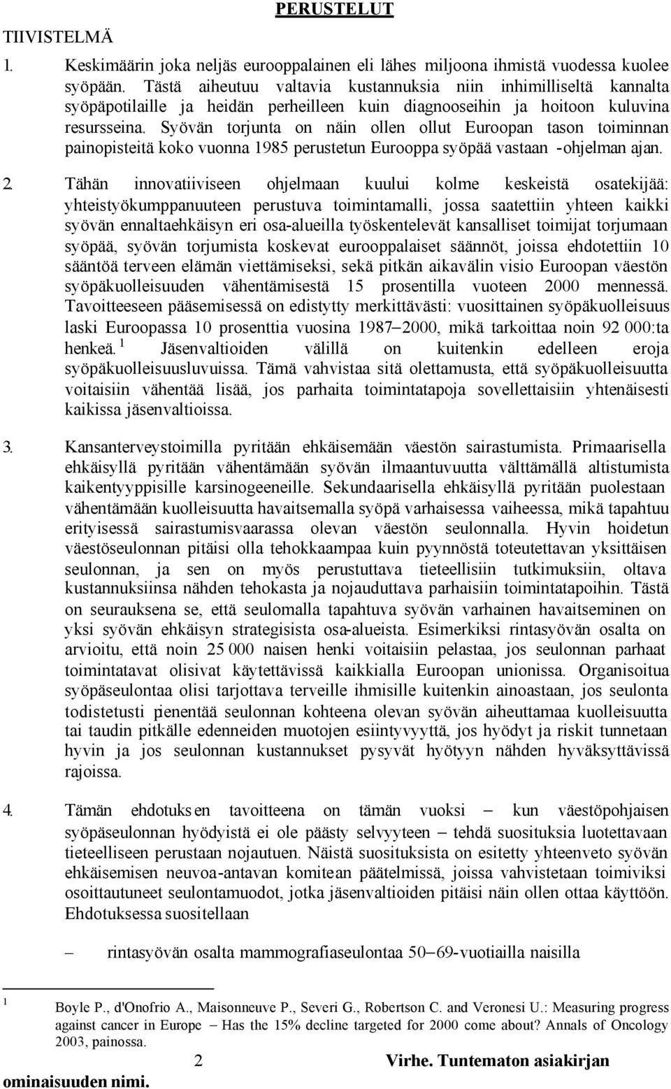 Syövän torjunta on näin ollen ollut Euroopan tason toiminnan painopisteitä koko vuonna 1985 perustetun Eurooppa syöpää vastaan -ohjelman ajan. 2.