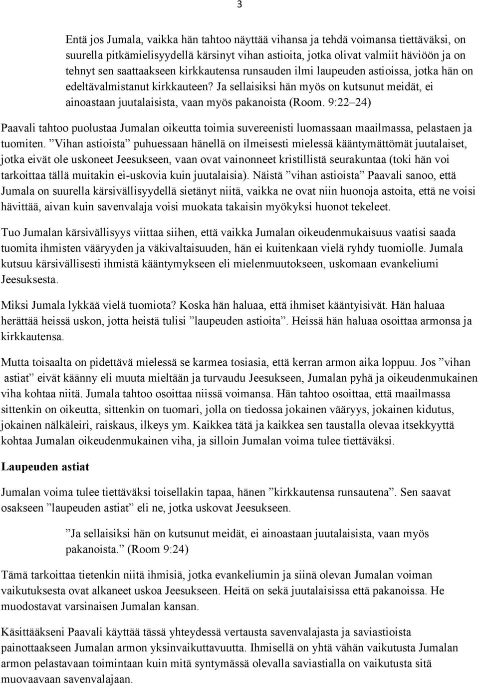 9:22 24) Paavali tahtoo puolustaa Jumalan oikeutta toimia suvereenisti luomassaan maailmassa, pelastaen ja tuomiten.