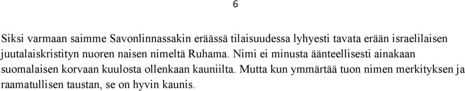 Nimi ei minusta äänteellisesti ainakaan suomalaisen korvaan kuulosta ollenkaan