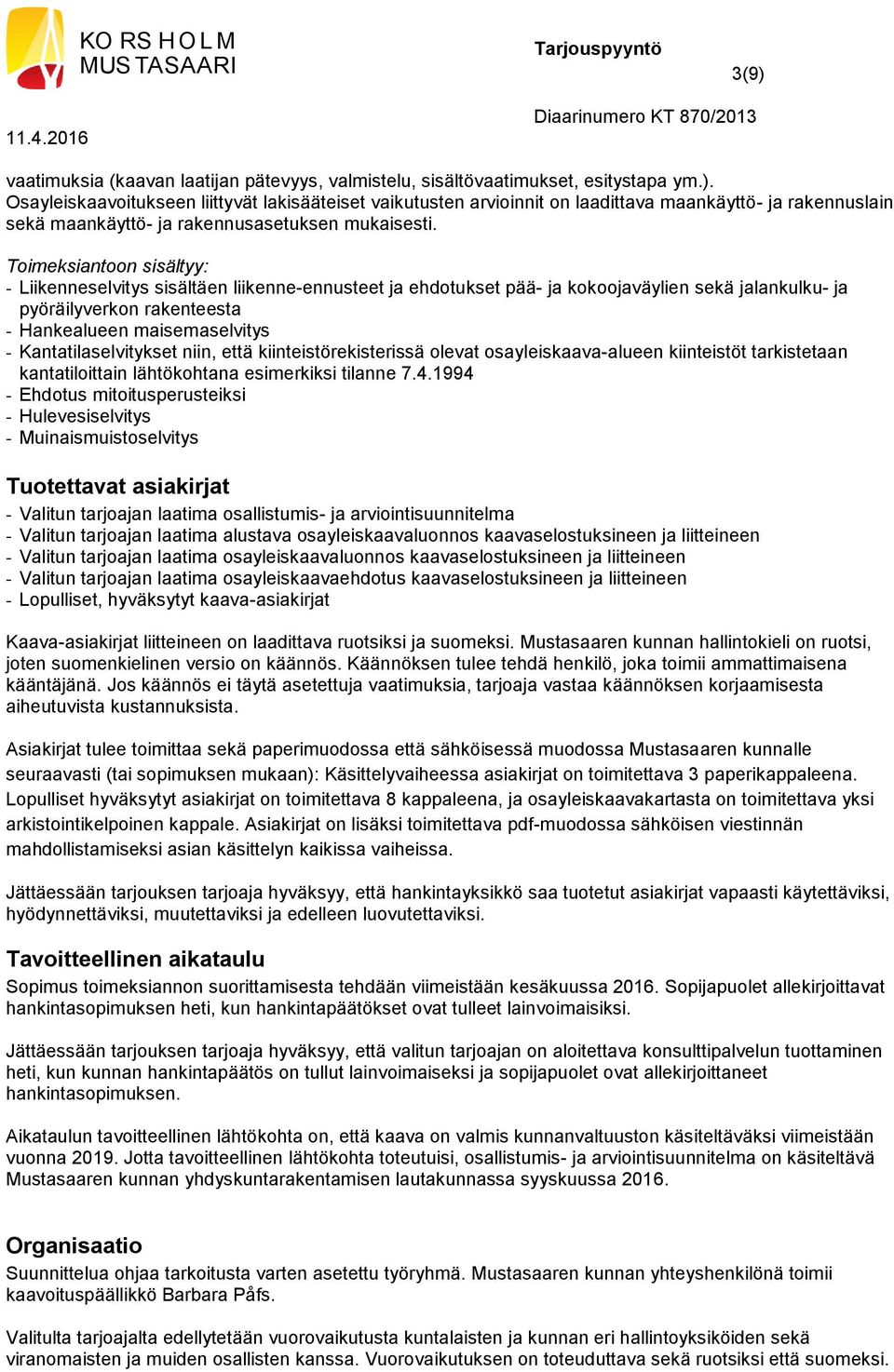 Kantatilaselvitykset niin, että kiinteistörekisterissä olevat osayleiskaava-alueen kiinteistöt tarkistetaan kantatiloittain lähtökohtana esimerkiksi tilanne 7.4.