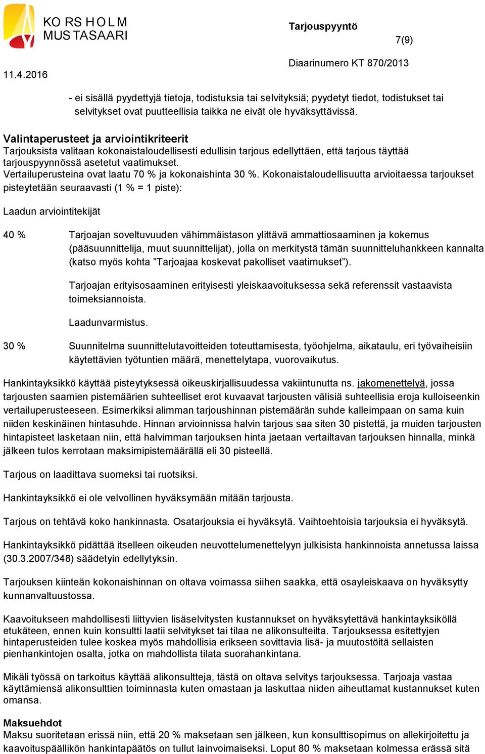 Vertailuperusteina ovat laatu 70 % ja kokonaishinta 30 %.