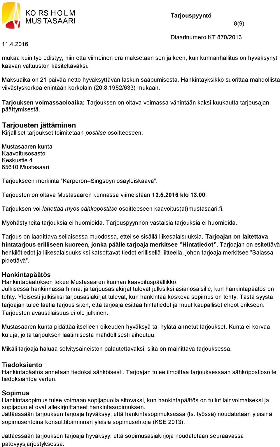 Tarjouksen voimassaoloaika: Tarjouksen on oltava voimassa vähintään kaksi kuukautta tarjousajan päättymisestä.