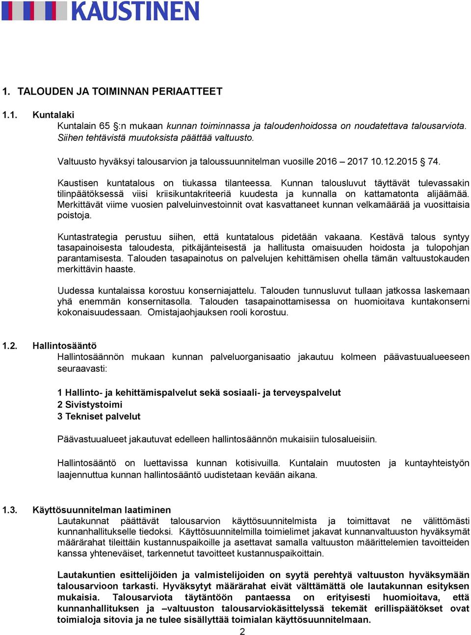 Kunnan talousluvut täyttävät tulevassakin tilinpäätöksessä viisi kriisikuntakriteeriä kuudesta ja kunnalla on kattamatonta alijäämää.