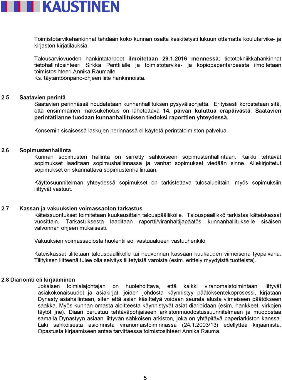 täytäntöönpano-ohjeen liite hankinnoista. 2.5 Saatavien perintä Saatavien perinnässä noudatetaan kunnanhallituksen pysyväisohjetta.