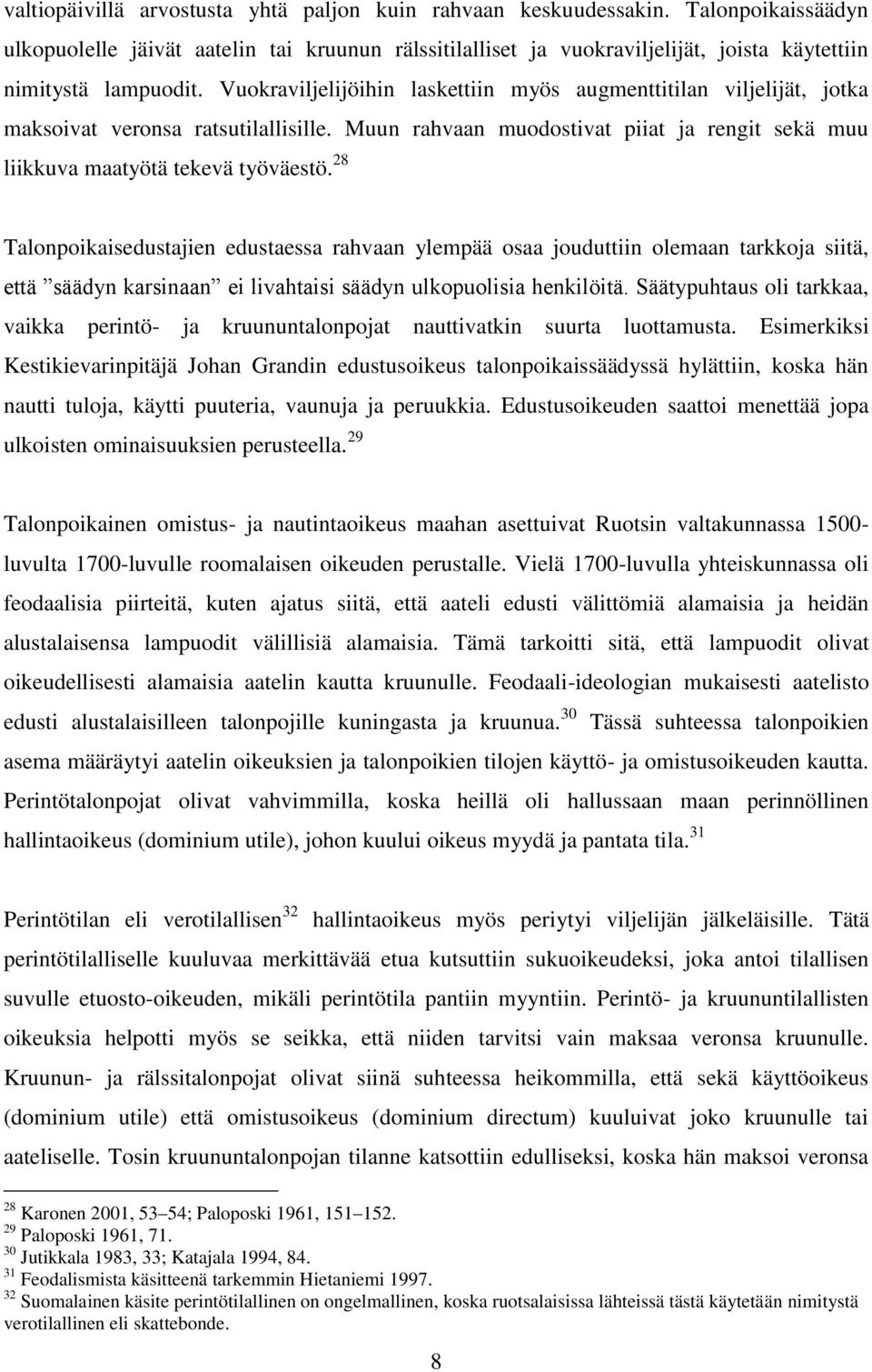 Vuokraviljelijöihin laskettiin myös augmenttitilan viljelijät, jotka maksoivat veronsa ratsutilallisille. Muun rahvaan muodostivat piiat ja rengit sekä muu liikkuva maatyötä tekevä työväestö.