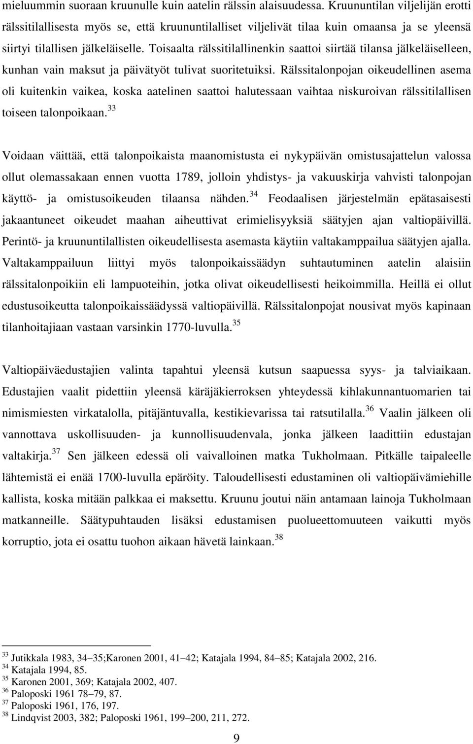 Toisaalta rälssitilallinenkin saattoi siirtää tilansa jälkeläiselleen, kunhan vain maksut ja päivätyöt tulivat suoritetuiksi.