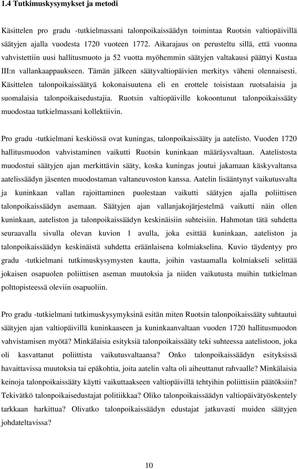 Tämän jälkeen säätyvaltiopäivien merkitys väheni olennaisesti. Käsittelen talonpoikaissäätyä kokonaisuutena eli en erottele toisistaan ruotsalaisia ja suomalaisia talonpoikaisedustajia.