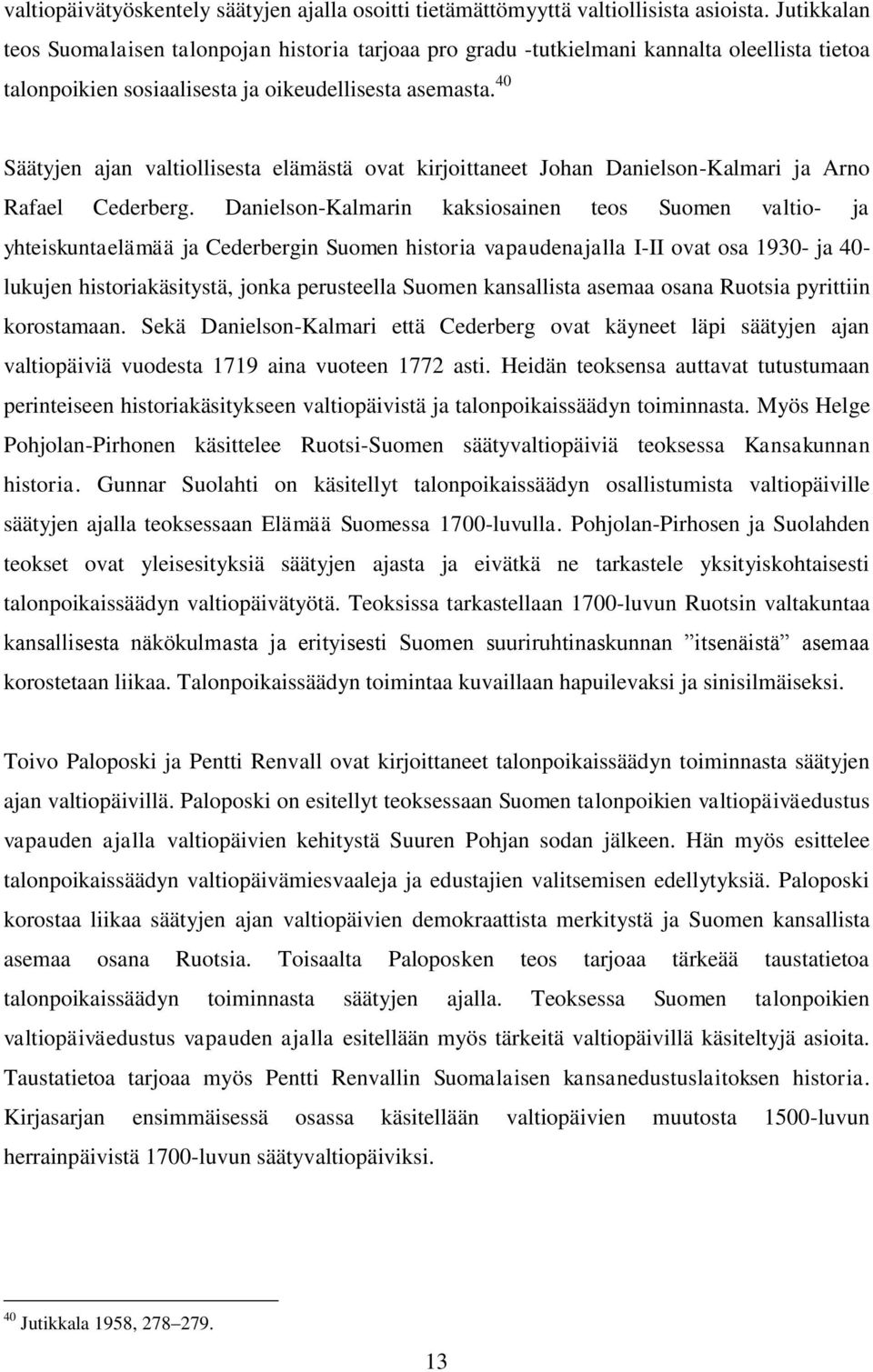 40 Säätyjen ajan valtiollisesta elämästä ovat kirjoittaneet Johan Danielson-Kalmari ja Arno Rafael Cederberg.