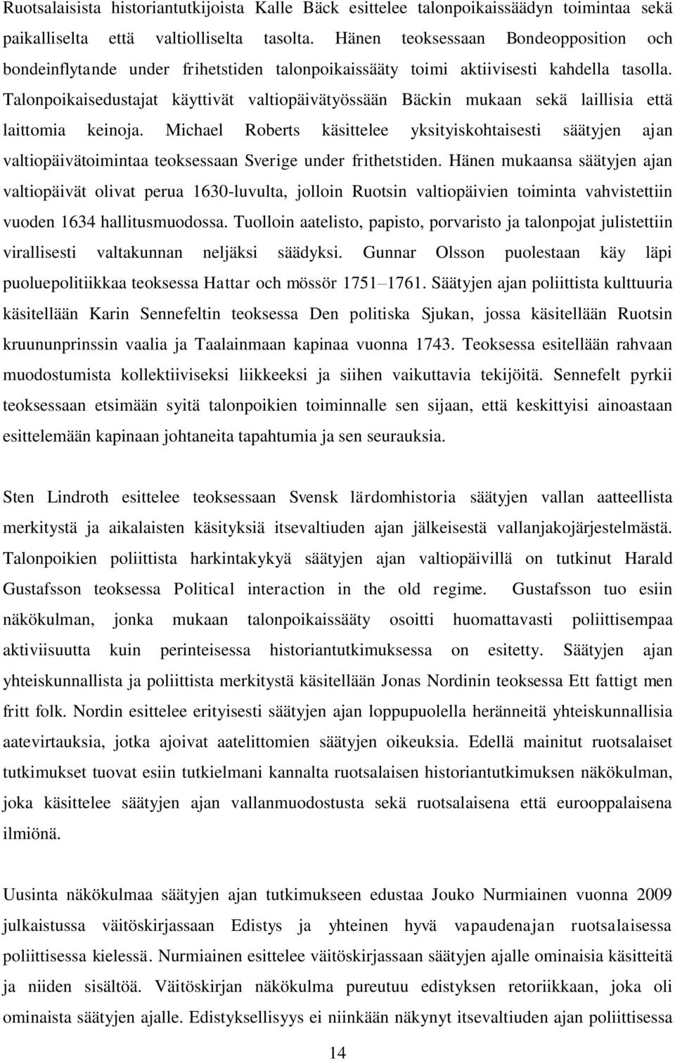 Talonpoikaisedustajat käyttivät valtiopäivätyössään Bäckin mukaan sekä laillisia että laittomia keinoja.