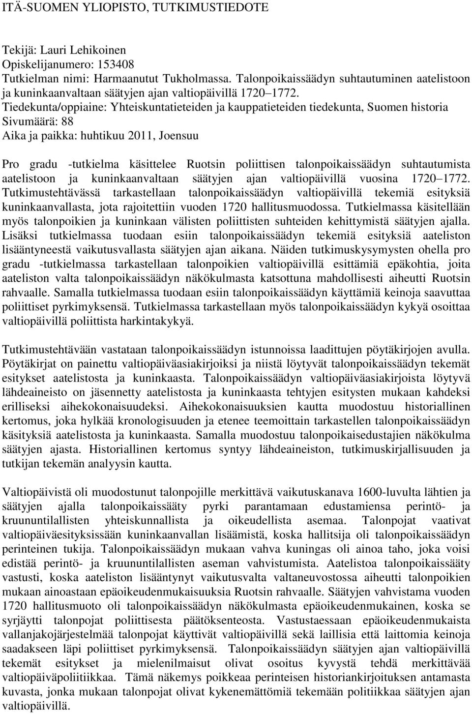 Tiedekunta/oppiaine: Yhteiskuntatieteiden ja kauppatieteiden tiedekunta, Suomen historia Sivumäärä: 88 Aika ja paikka: huhtikuu 2011, Joensuu Pro gradu -tutkielma käsittelee Ruotsin poliittisen