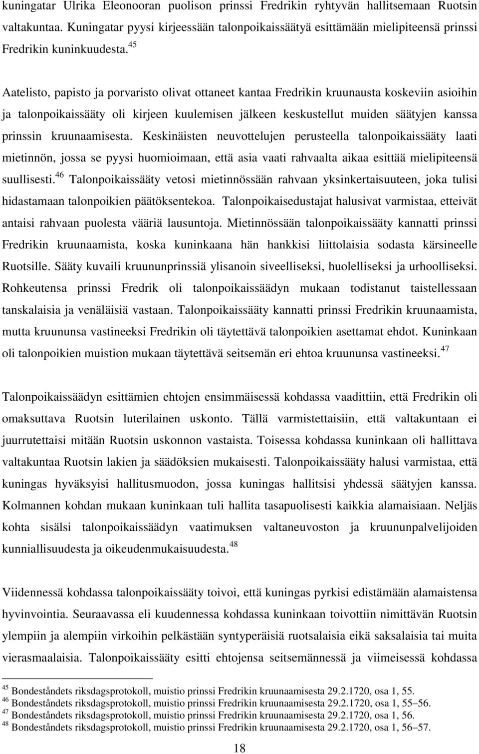 45 Aatelisto, papisto ja porvaristo olivat ottaneet kantaa Fredrikin kruunausta koskeviin asioihin ja talonpoikaissääty oli kirjeen kuulemisen jälkeen keskustellut muiden säätyjen kanssa prinssin